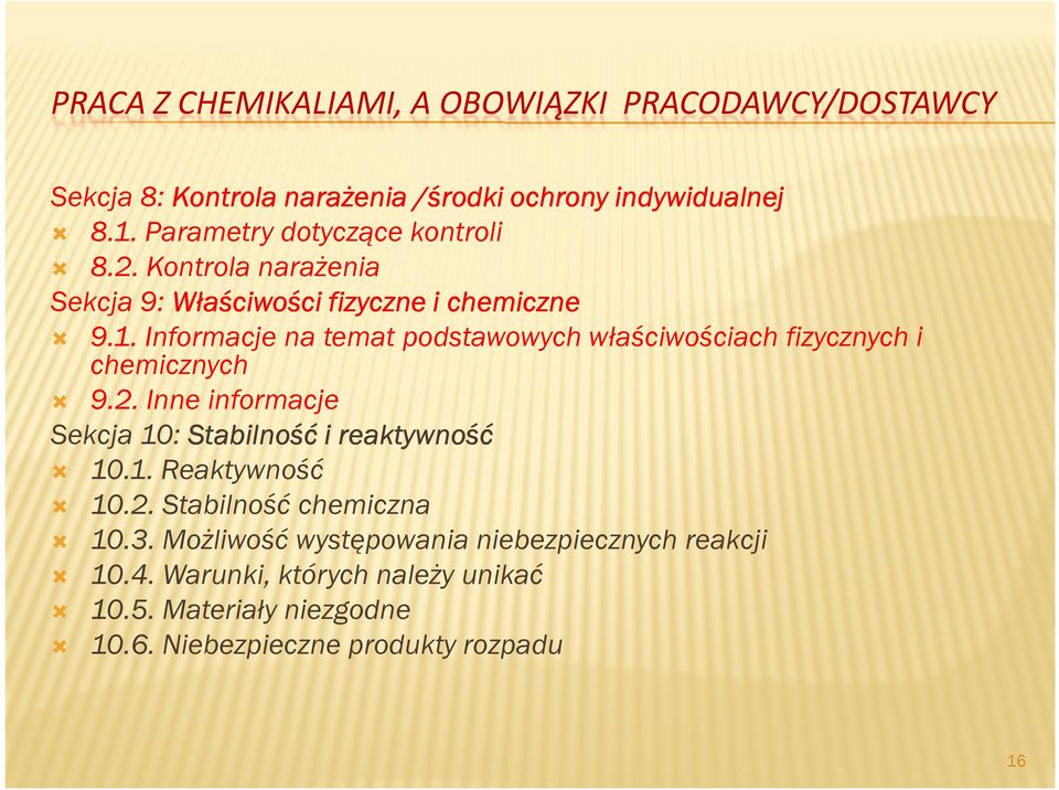 Informacje na temat podstawowych właściwościach fizycznych i chemicznych 9.2. Inne informacje Sekcja 10: Stabilność i reaktywność 10.1. Reaktywność 10.