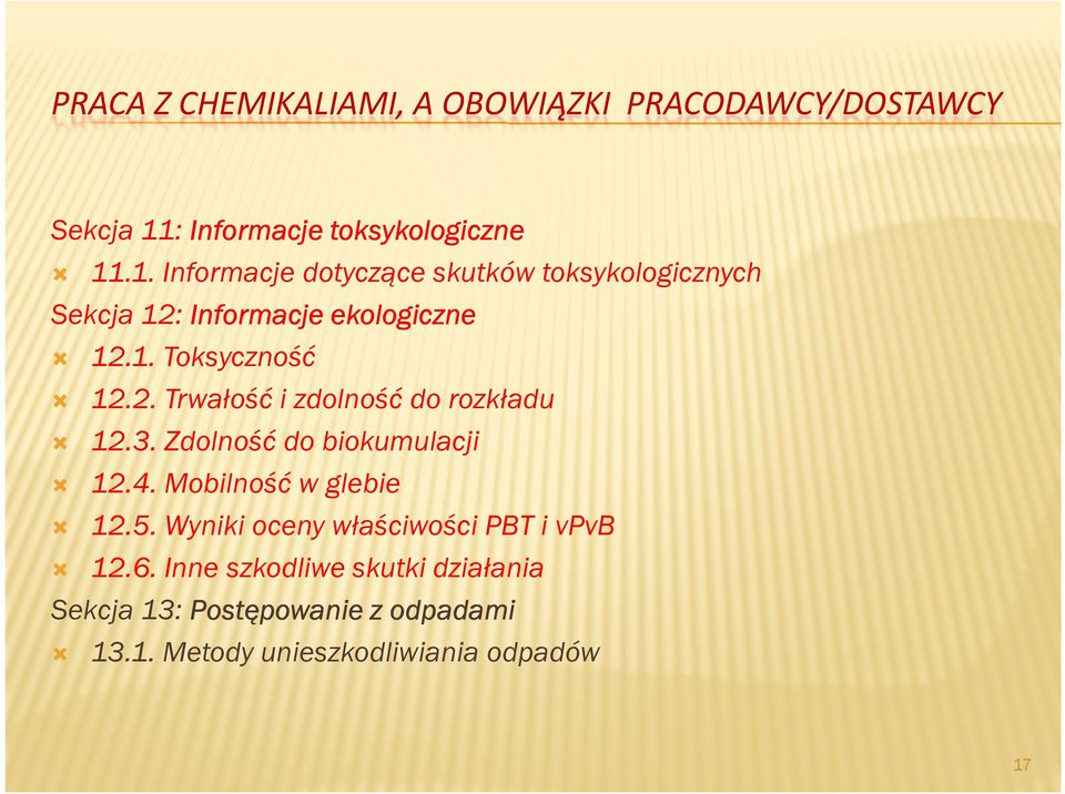 .1. Informacje dotyczące skutków toksykologicznych Sekcja 12: Informacje ekologiczne 12.1. Toksyczność 12.2. Trwałość i zdolność do rozkładu 12.