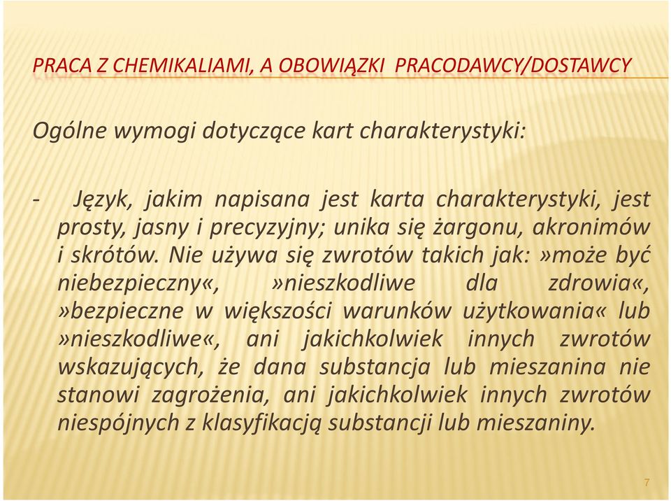 Nie używa się zwrotów takich jak:»może być niebezpieczny«,»nieszkodliwe dla zdrowia«,»bezpieczne w większości warunków