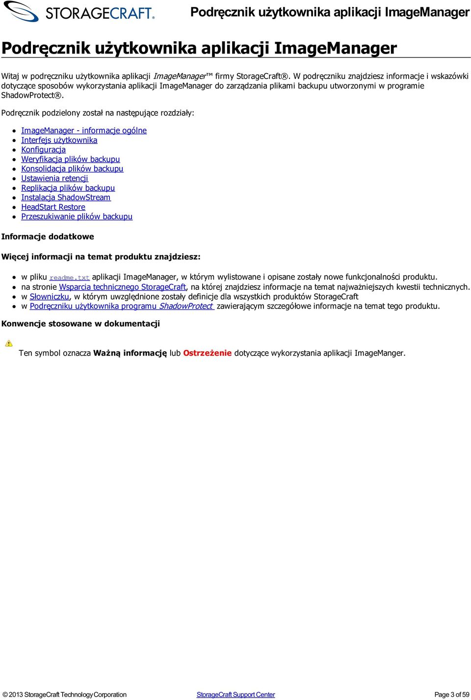 Podręcznik podzielony został na następujące rozdziały: ImageManager - informacje ogólne Interfejs użytkownika Konfiguracja Weryfikacja plików backupu Konsolidacja plików backupu Ustawienia retencji