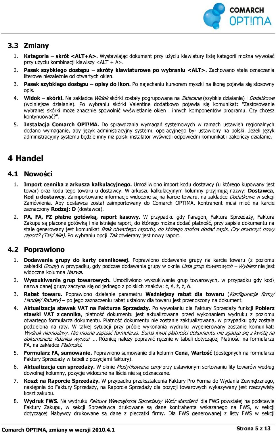 Po najechaniu kursorem myszki na ikonę pojawia się stosowny opis. 4. Widok skórki. Na zakładce Widok skórki zostały pogrupowane na Zalecane (szybkie działanie) i Dodatkowe (wolniejsze działanie).