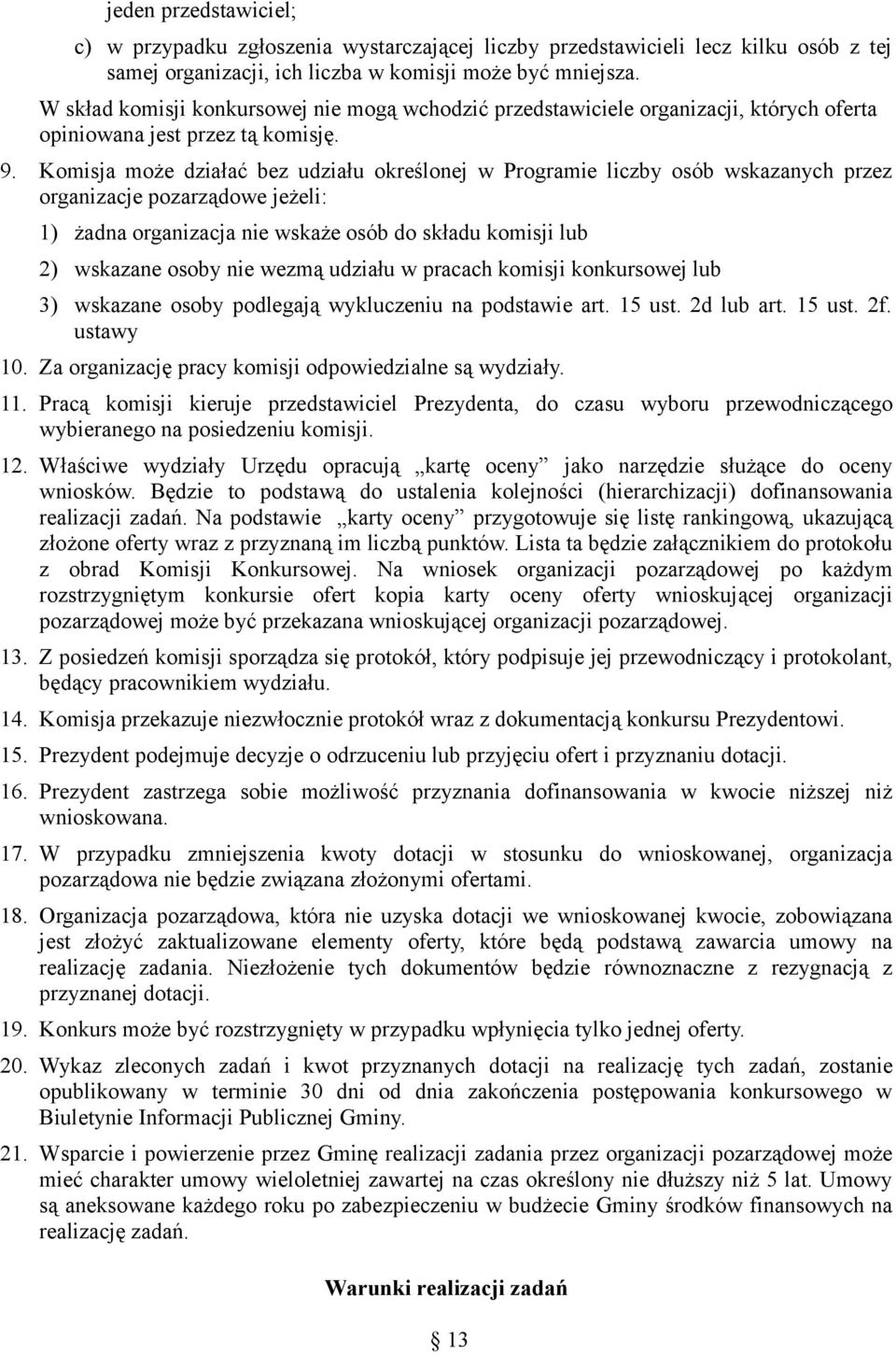 Komisja może działać bez udziału określonej w Programie liczby osób wskazanych przez organizacje pozarządowe jeżeli: 1) żadna organizacja nie wskaże osób do składu komisji lub 2) wskazane osoby nie