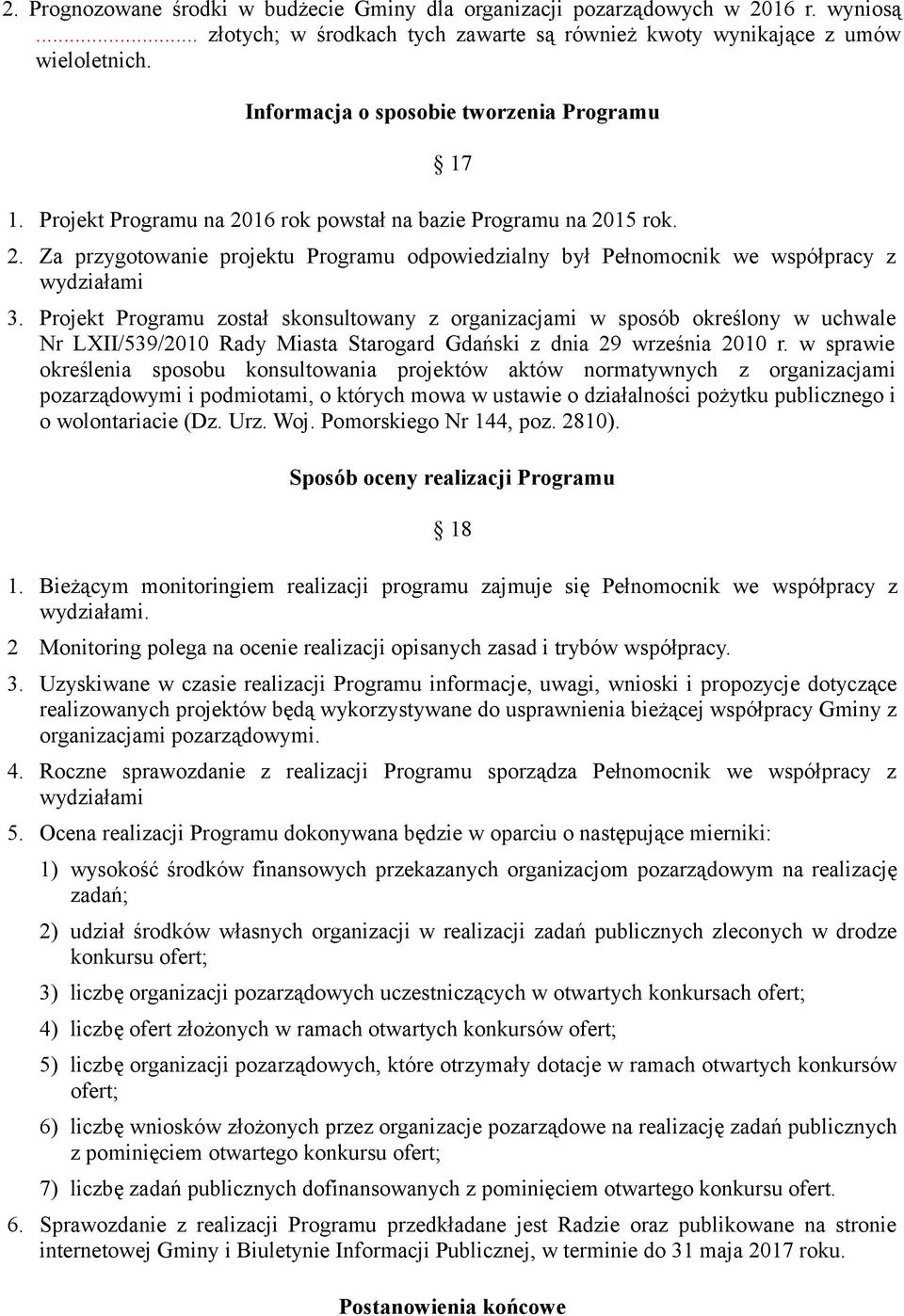 Projekt Programu został skonsultowany z organizacjami w sposób określony w uchwale Nr LXII/539/2010 Rady Miasta Starogard Gdański z dnia 29 września 2010 r.
