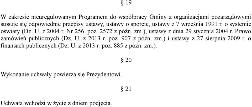 ), ustawy z dnia 29 stycznia 2004 r. Prawo zamówień publicznych (Dz. U. z 2013 r. poz. 907 z późn. zm.) i ustawy z 27 sierpnia 2009 r.