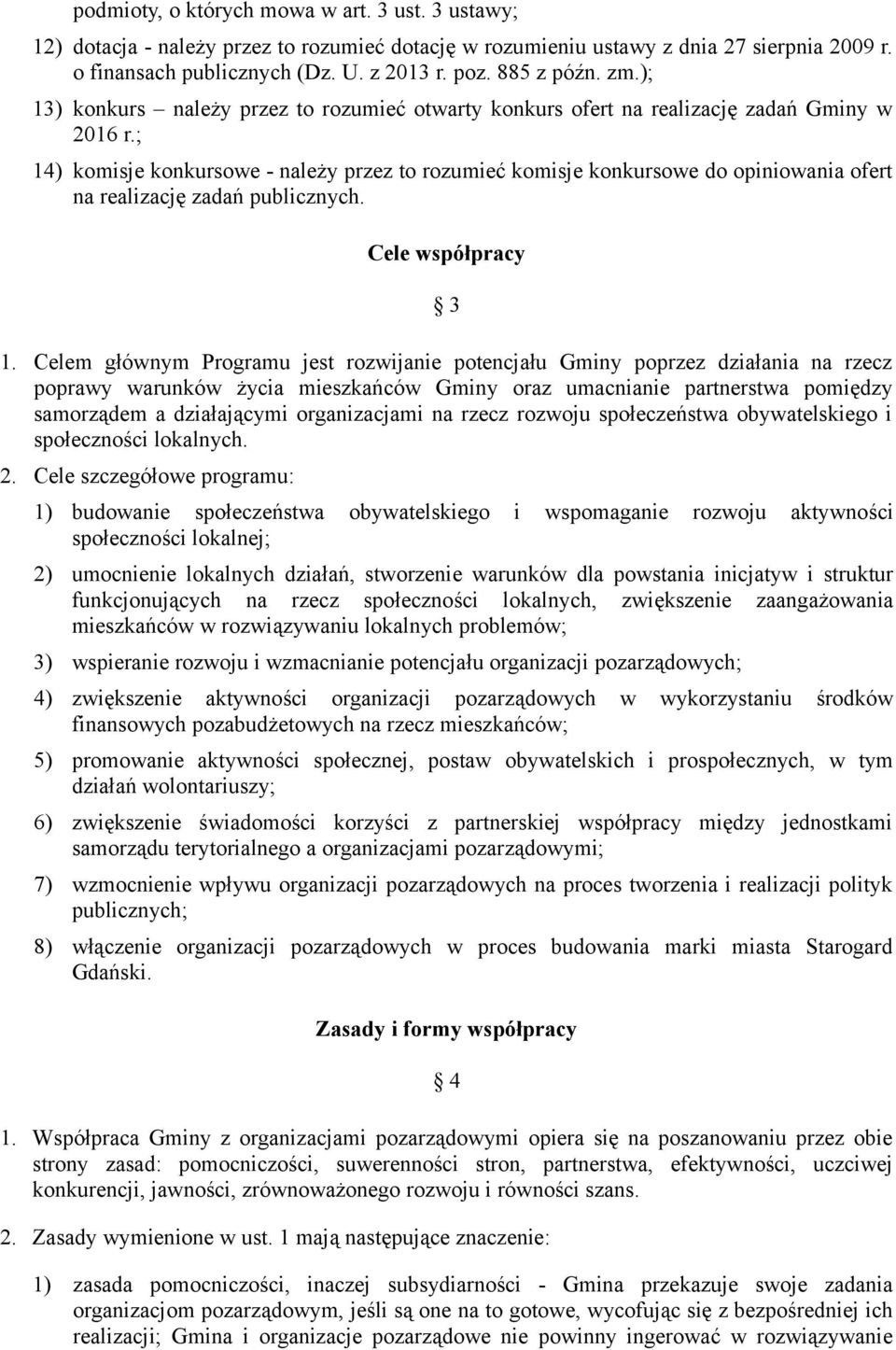 ; 14) komisje konkursowe - należy przez to rozumieć komisje konkursowe do opiniowania ofert na realizację zadań publicznych. Cele współpracy 3 1.