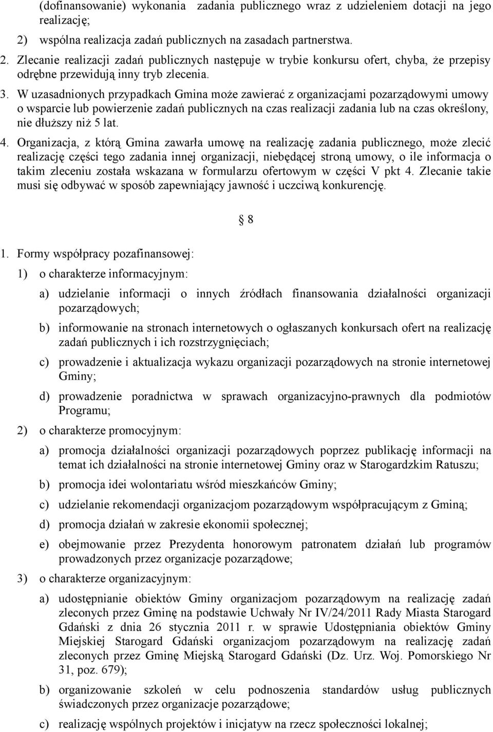 W uzasadnionych przypadkach Gmina może zawierać z organizacjami pozarządowymi umowy o wsparcie lub powierzenie zadań publicznych na czas realizacji zadania lub na czas określony, nie dłuższy niż 5