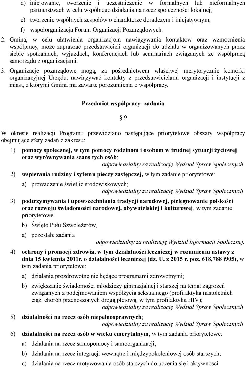 Gmina, w celu ułatwienia organizacjom nawiązywania kontaktów oraz wzmocnienia współpracy, może zapraszać przedstawicieli organizacji do udziału w organizowanych przez siebie spotkaniach, wyjazdach,