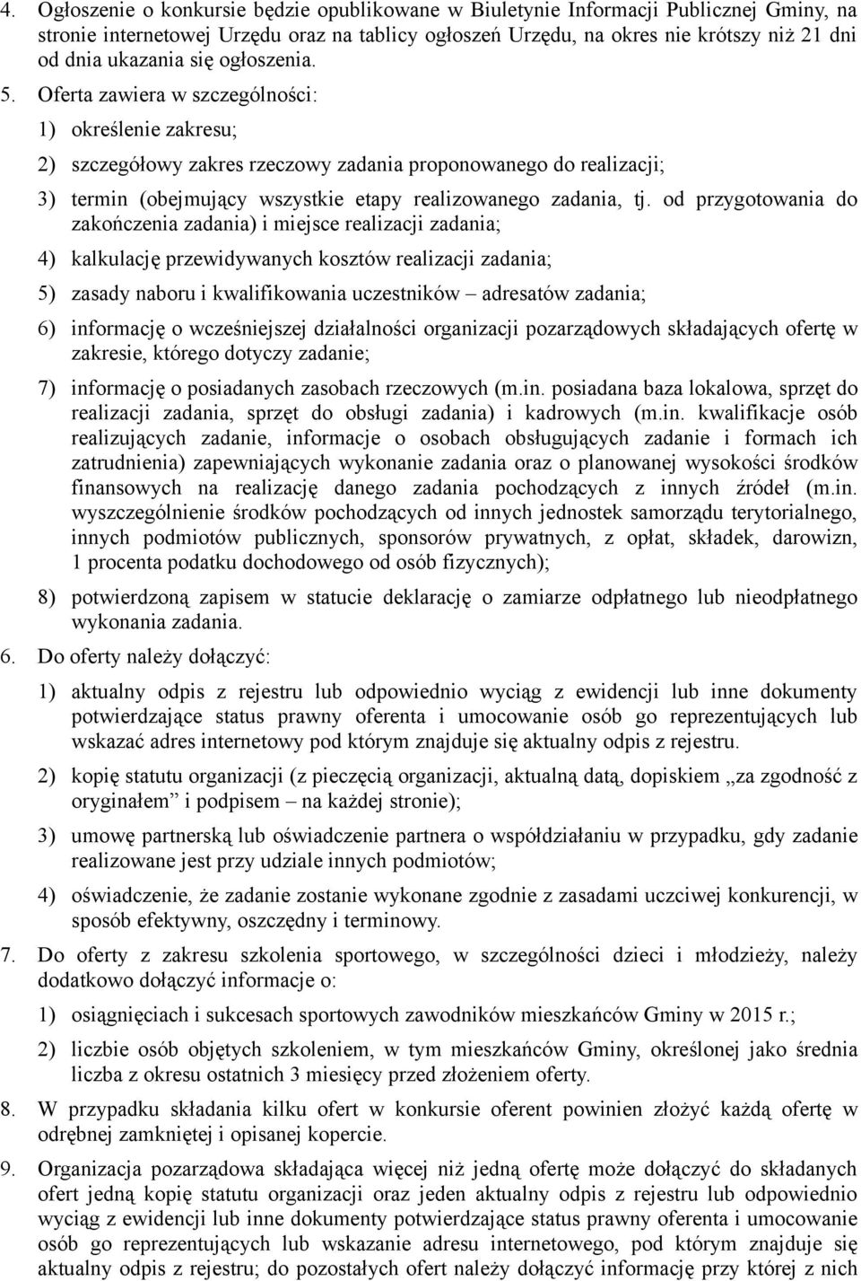 Oferta zawiera w szczególności: 1) określenie zakresu; 2) szczegółowy zakres rzeczowy zadania proponowanego do realizacji; 3) termin (obejmujący wszystkie etapy realizowanego zadania, tj.