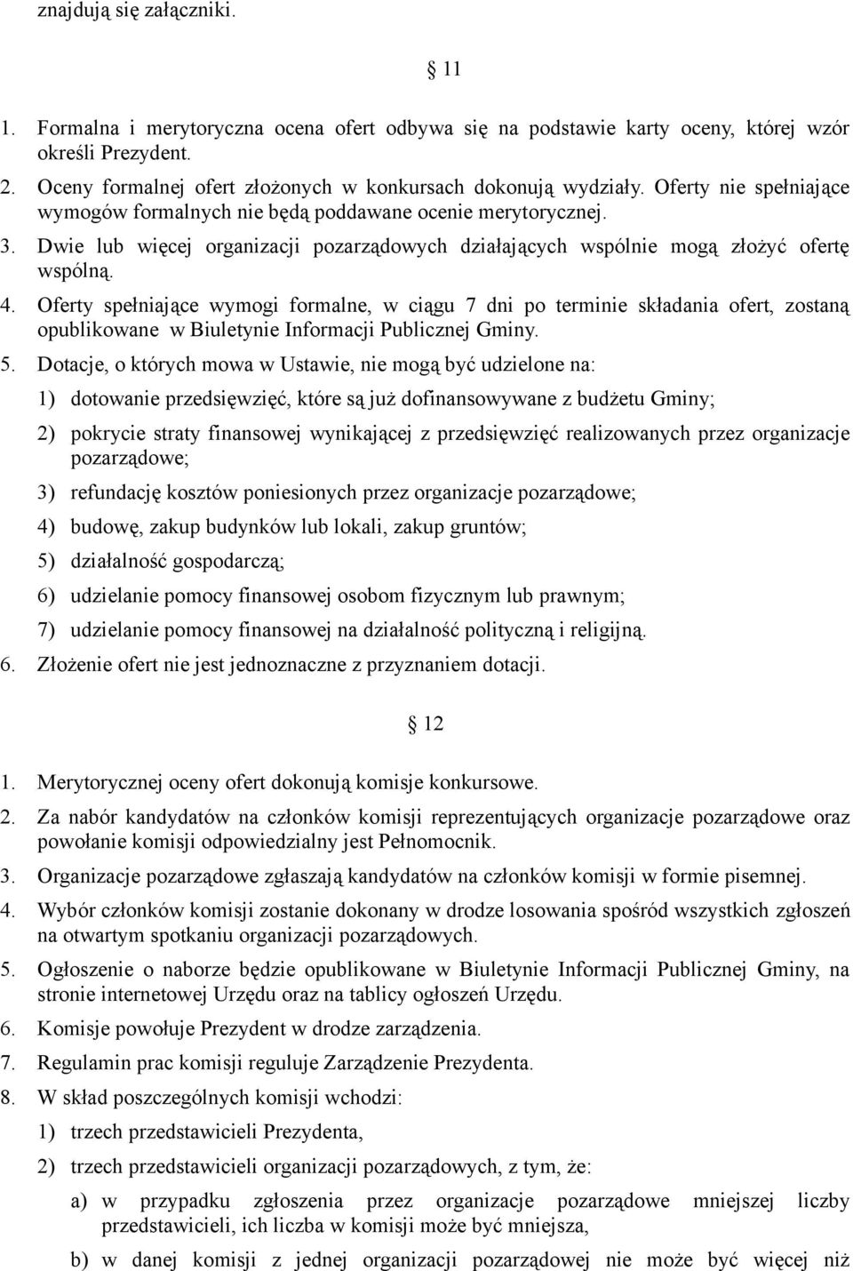 Dwie lub więcej organizacji pozarządowych działających wspólnie mogą złożyć ofertę wspólną. 4.