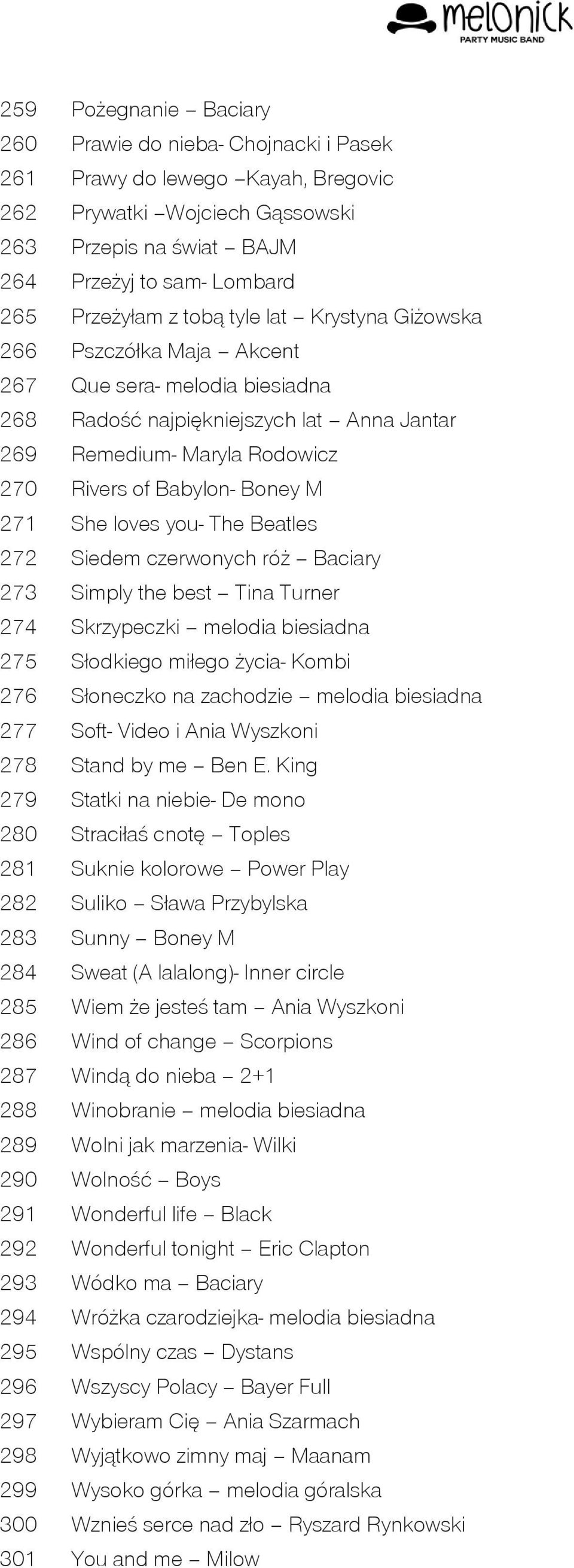 She loves you- The Beatles 272 Siedem czerwonych róż Baciary 273 Simply the best Tina Turner 274 Skrzypeczki melodia biesiadna 275 Słodkiego miłego życia- Kombi 276 Słoneczko na zachodzie melodia