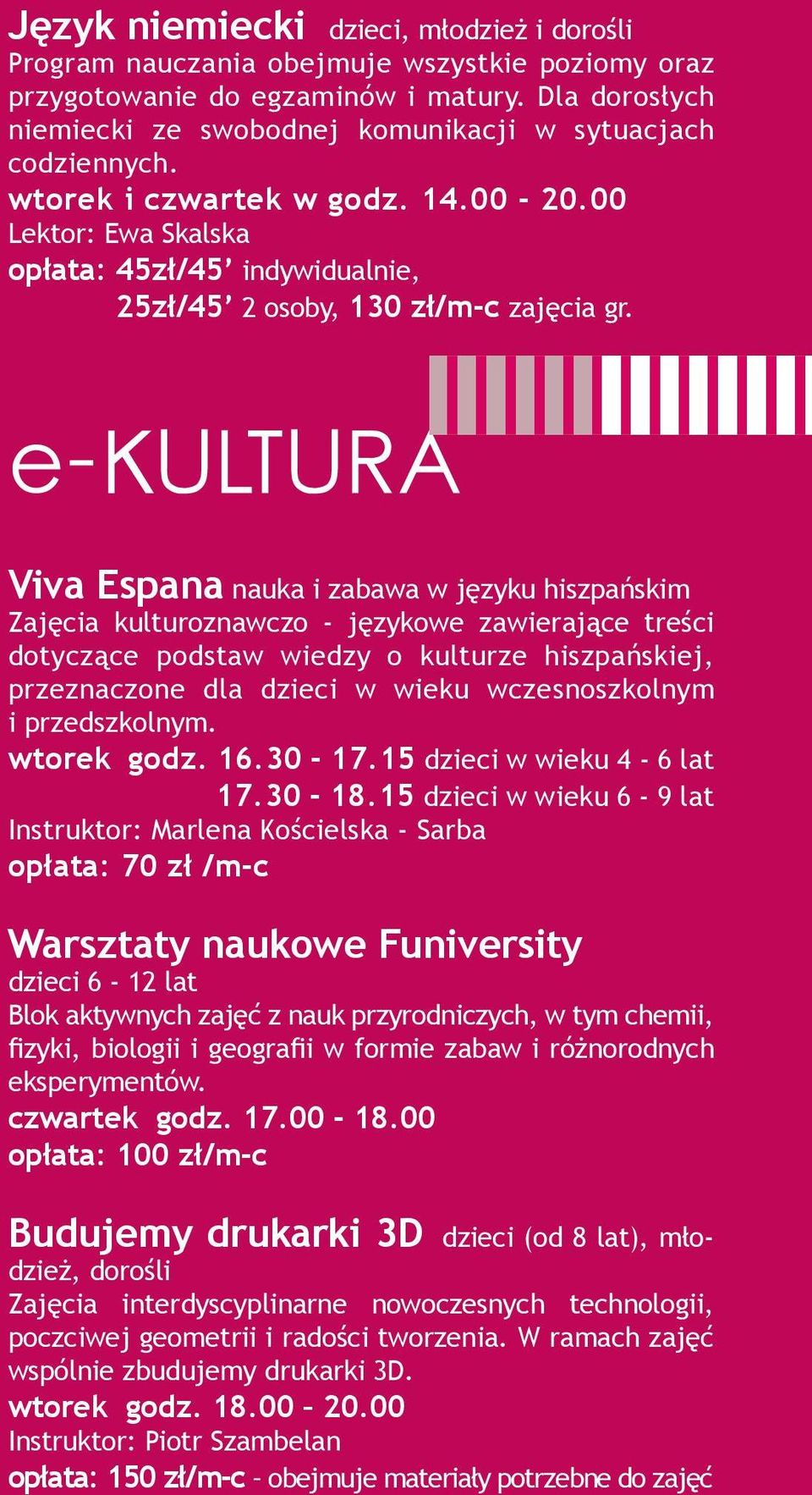 00 Lektor: Ewa Skalska opłata: 45zł/45 indywidualnie, 25zł/45 2 osoby, 130 zł/m-c zajęcia gr.