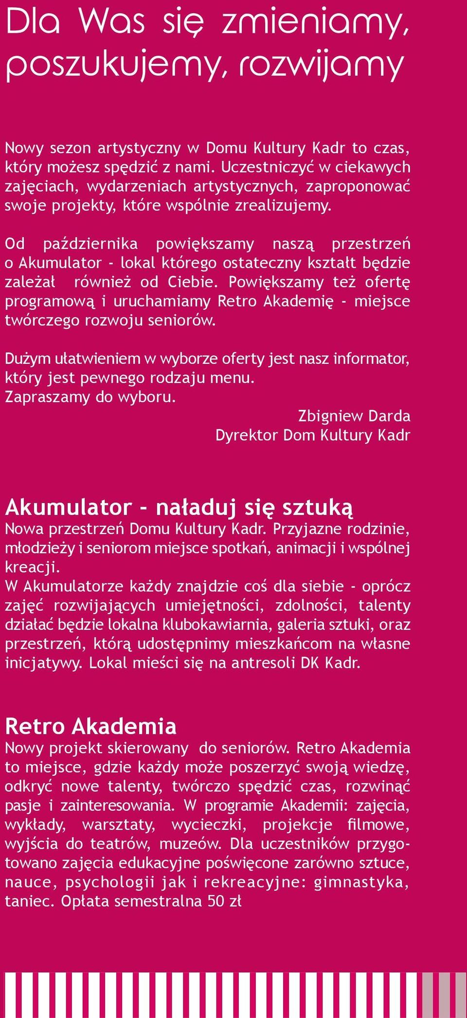Od października powiększamy naszą przestrzeń o Akumulator - lokal którego ostateczny kształt będzie zależał również od Ciebie.
