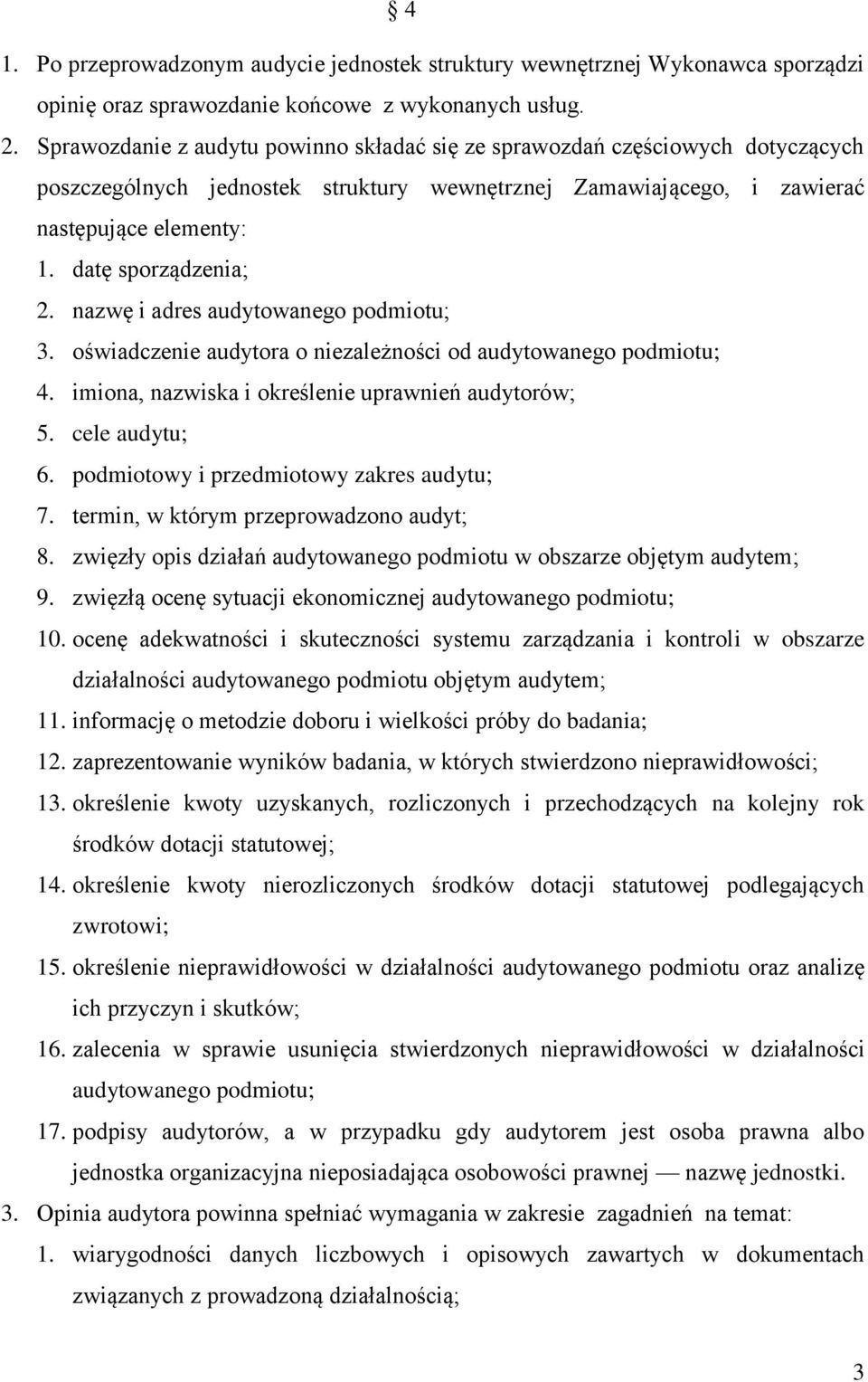 nazwę i adres audytowanego podmiotu; 3. oświadczenie audytora o niezależności od audytowanego podmiotu; 4. imiona, nazwiska i określenie uprawnień audytorów; 5. cele audytu; 6.