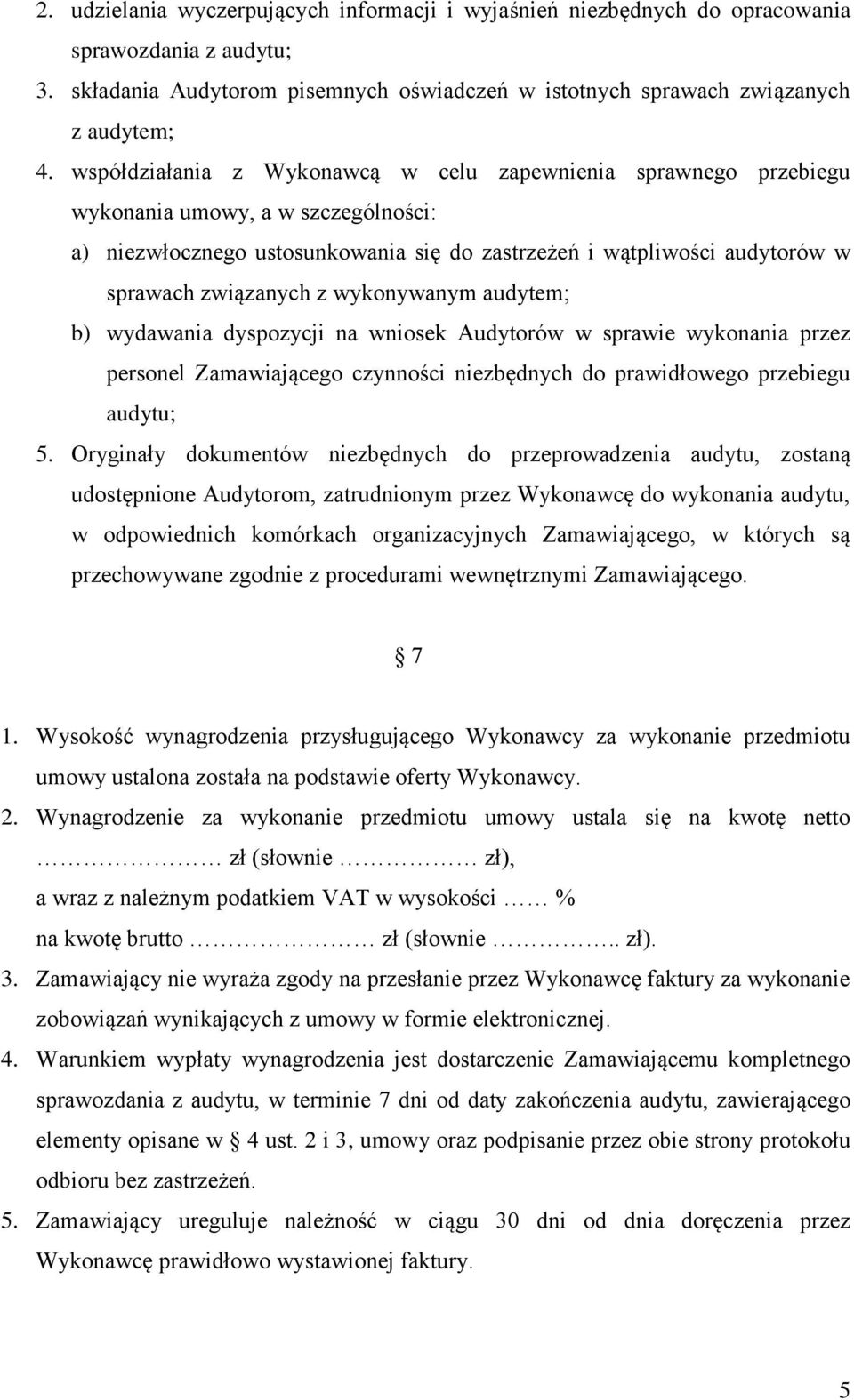 wykonywanym audytem; b) wydawania dyspozycji na wniosek Audytorów w sprawie wykonania przez personel Zamawiającego czynności niezbędnych do prawidłowego przebiegu audytu; 5.