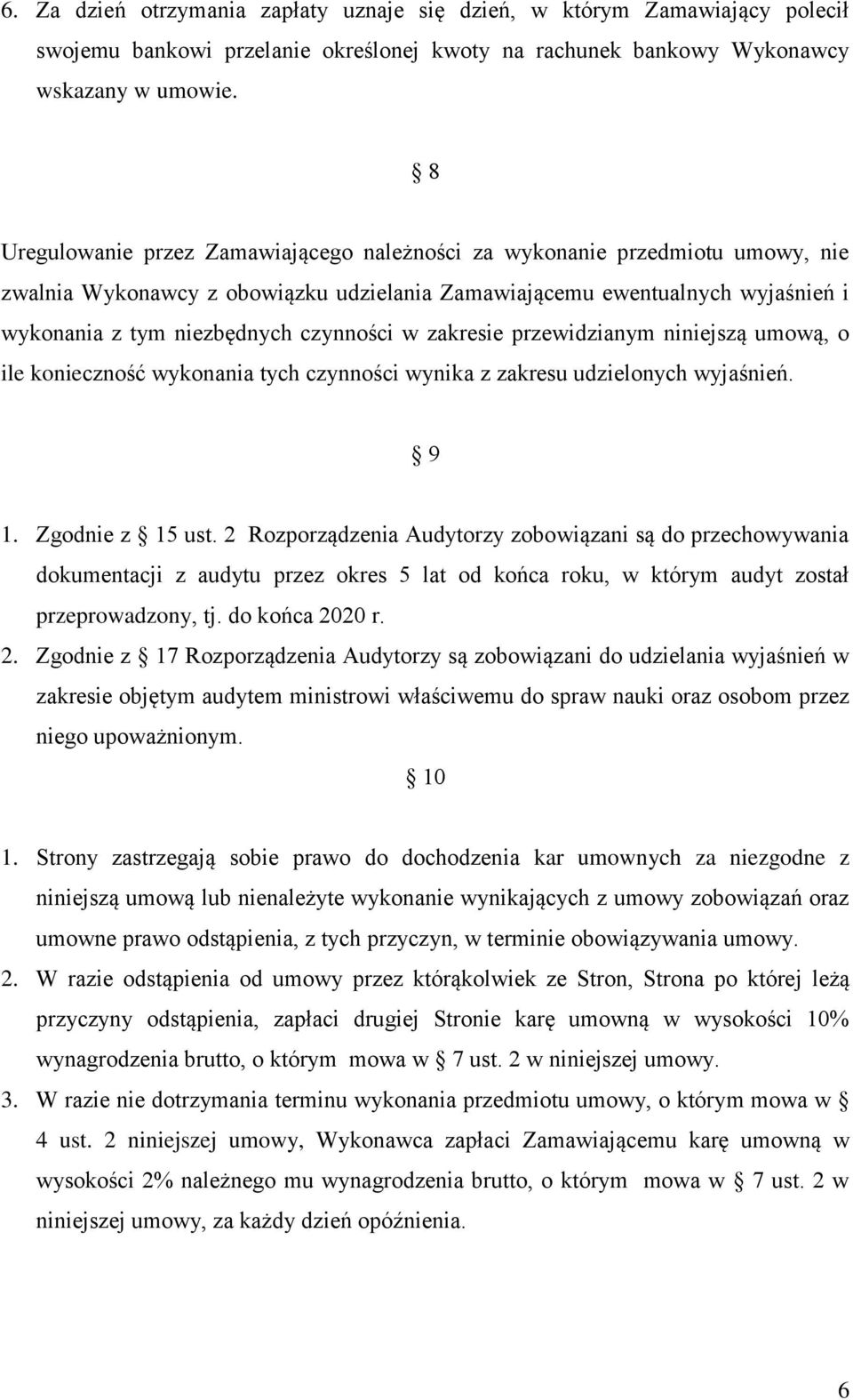 w zakresie przewidzianym niniejszą umową, o ile konieczność wykonania tych czynności wynika z zakresu udzielonych wyjaśnień. 9 1. Zgodnie z 15 ust.