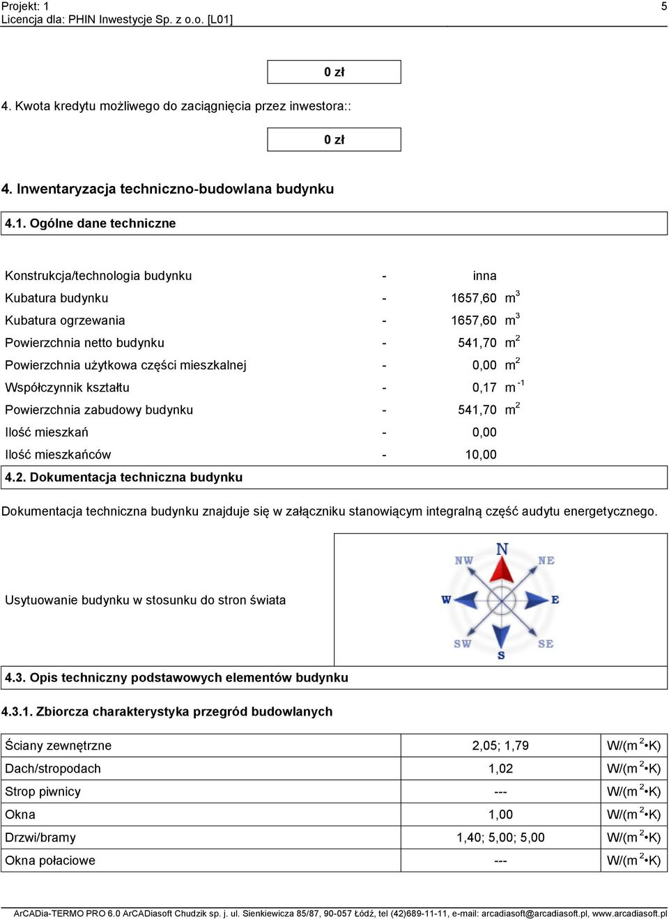 mieszkalnej - 0,00 m 2 Współczynnik kształtu - 0,7 m - Powierzchnia zabudowy budynku - 54,70 m 2 Ilość mieszkań - 0,00 Ilość mieszkańców - 0,00 4.2. Dokumentacja techniczna budynku Dokumentacja techniczna budynku znajduje się w załączniku stanowiącym integralną część audytu energetycznego.