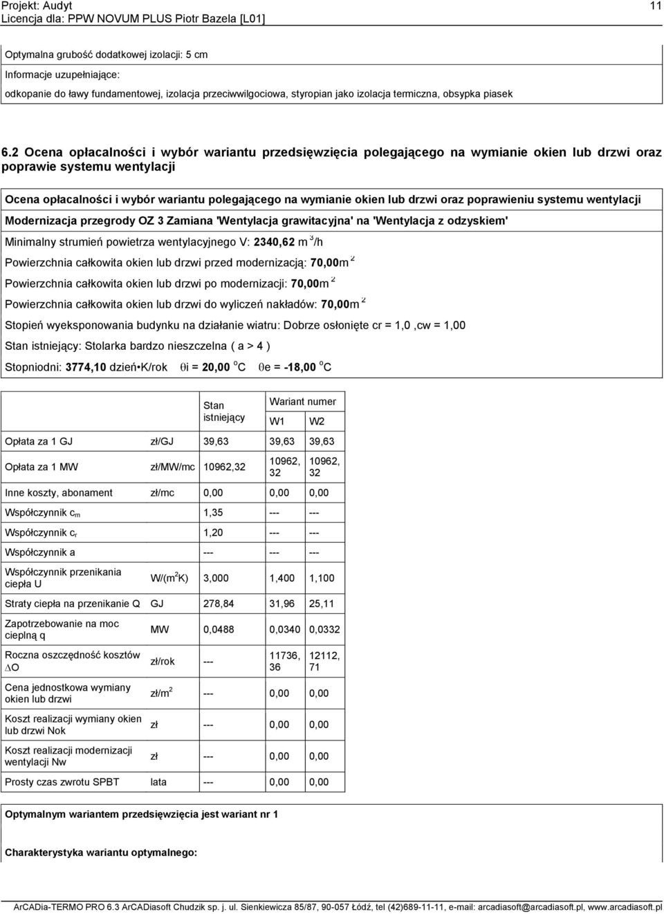 drzwi oraz poprawieniu systemu wentylacji Modernizacja przegrody OZ 3 Zamiana 'Wentylacja grawitacyjna' na 'Wentylacja z Minimalny strumień powietrza wentylacyjnego V: 2340,62 m 3 /h Powierzchnia