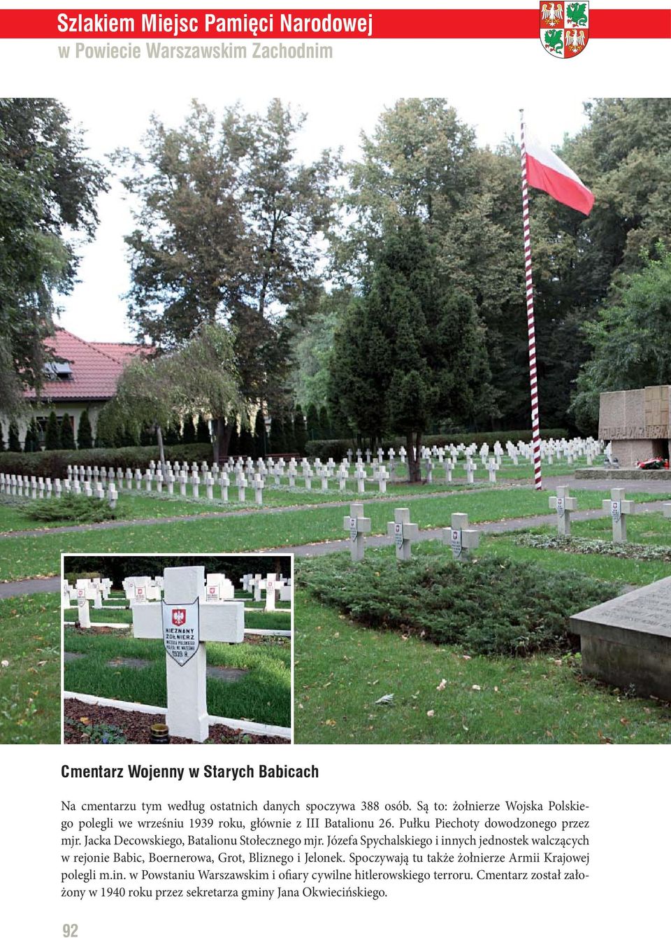 Jacka Decowskiego, Batalionu Stołecznego mjr. Józefa Spychalskiego i innych jednostek walczących w rejonie Babic, Boernerowa, Grot, Bliznego i Jelonek.