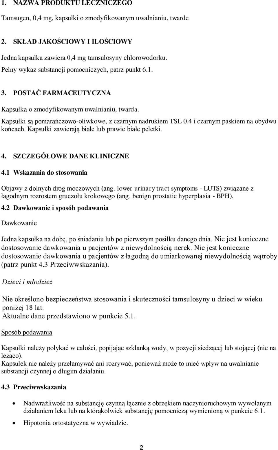 4 i czarnym paskiem na obydwu końcach. Kapsułki zawierają białe lub prawie białe peletki. 4. SZCZEGÓŁOWE DANE KLINICZNE 4.1 Wskazania do stosowania Objawy z dolnych dróg moczowych (ang.
