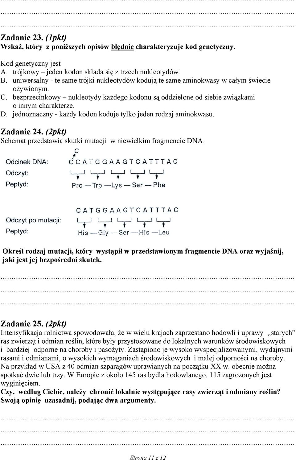 jednoznaczny - każdy kodon koduje tylko jeden rodzaj aminokwasu. Zadanie 24. (2pkt) Schemat przedstawia skutki mutacji w niewielkim fragmencie DNA.
