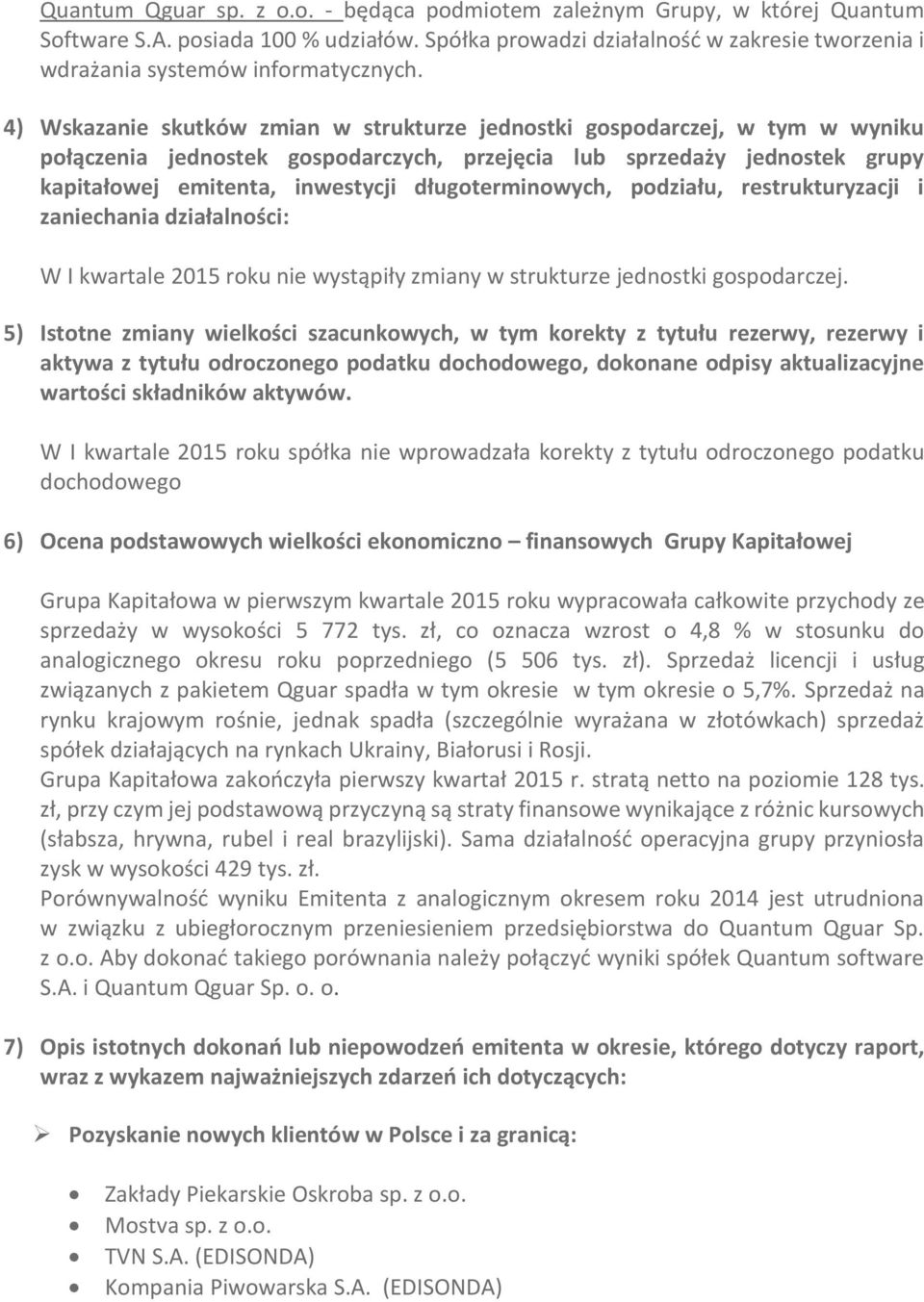 4) Wskazanie skutków zmian w strukturze jednostki gospodarczej, w tym w wyniku połączenia jednostek gospodarczych, przejęcia lub sprzedaży jednostek grupy kapitałowej emitenta, inwestycji