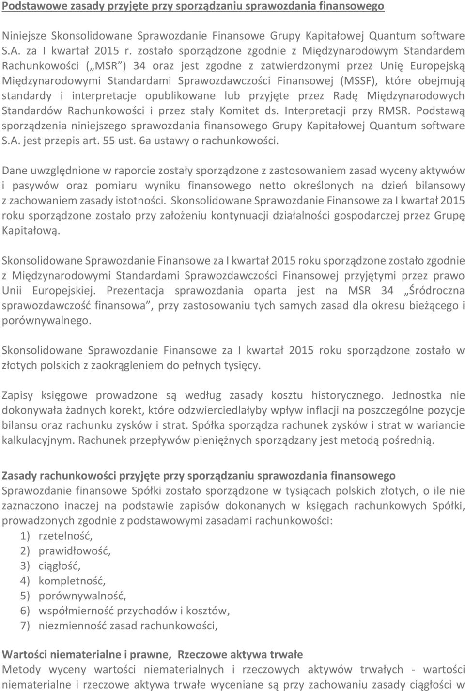 (MSSF), które obejmują standardy i interpretacje opublikowane lub przyjęte przez Radę Międzynarodowych Standardów Rachunkowości i przez stały Komitet ds. Interpretacji przy RMSR.