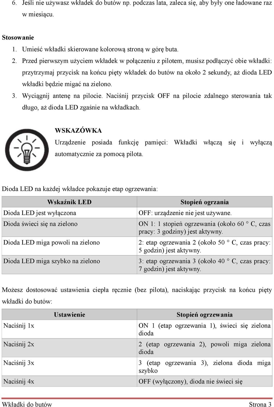 zielono. 3. Wyciągnij antenę na pilocie. Naciśnij przycisk OFF na pilocie zdalnego sterowania tak długo, aż dioda LED zgaśnie na wkładkach.