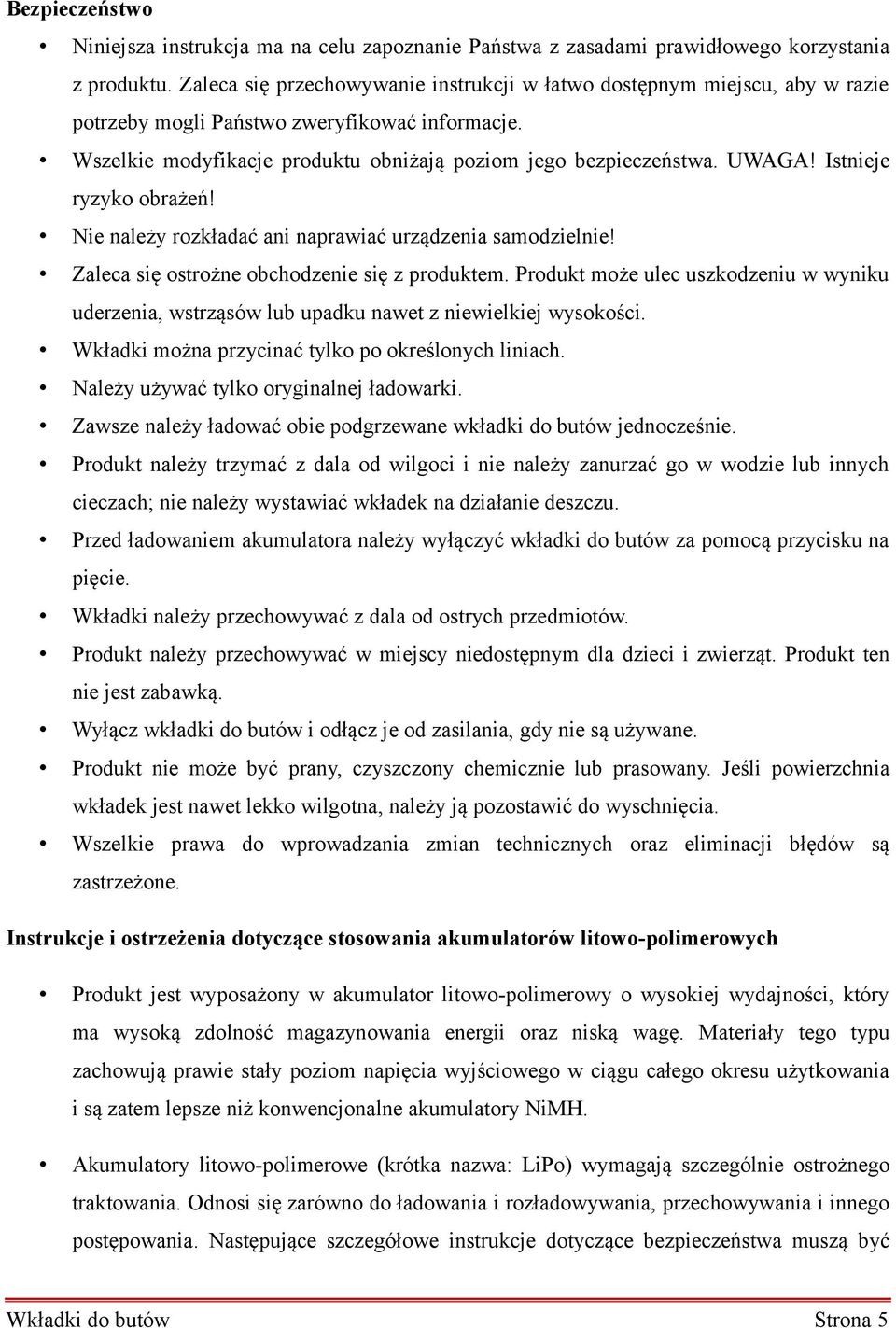 Istnieje ryzyko obrażeń! Nie należy rozkładać ani naprawiać urządzenia samodzielnie! Zaleca się ostrożne obchodzenie się z produktem.