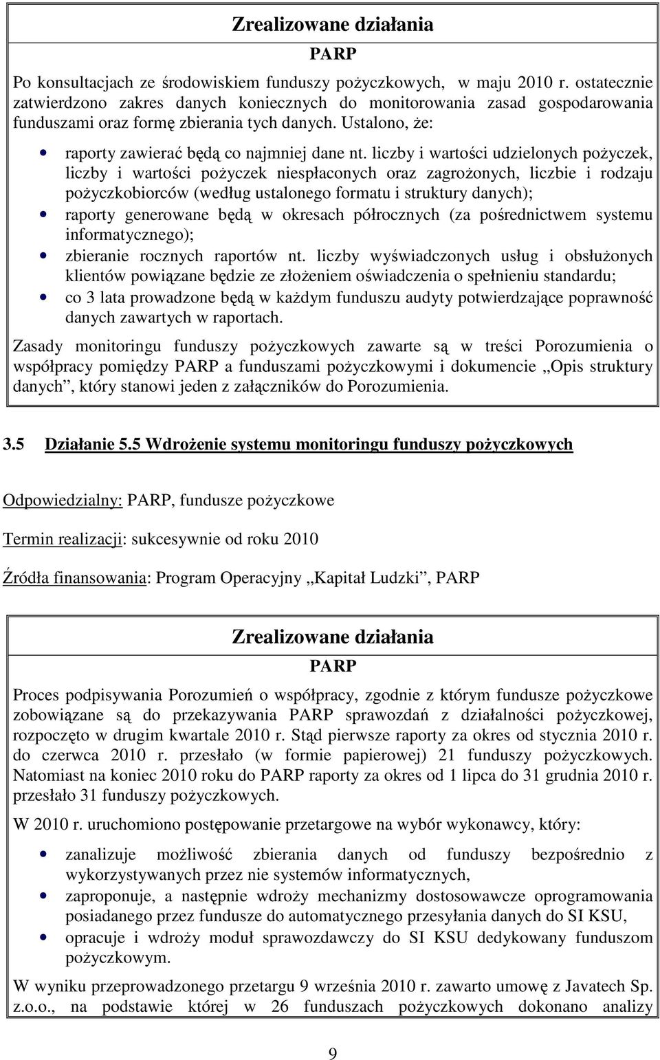liczby i wartości udzielonych poŝyczek, liczby i wartości poŝyczek niespłaconych oraz zagroŝonych, liczbie i rodzaju poŝyczkobiorców (według ustalonego formatu i struktury danych); raporty generowane