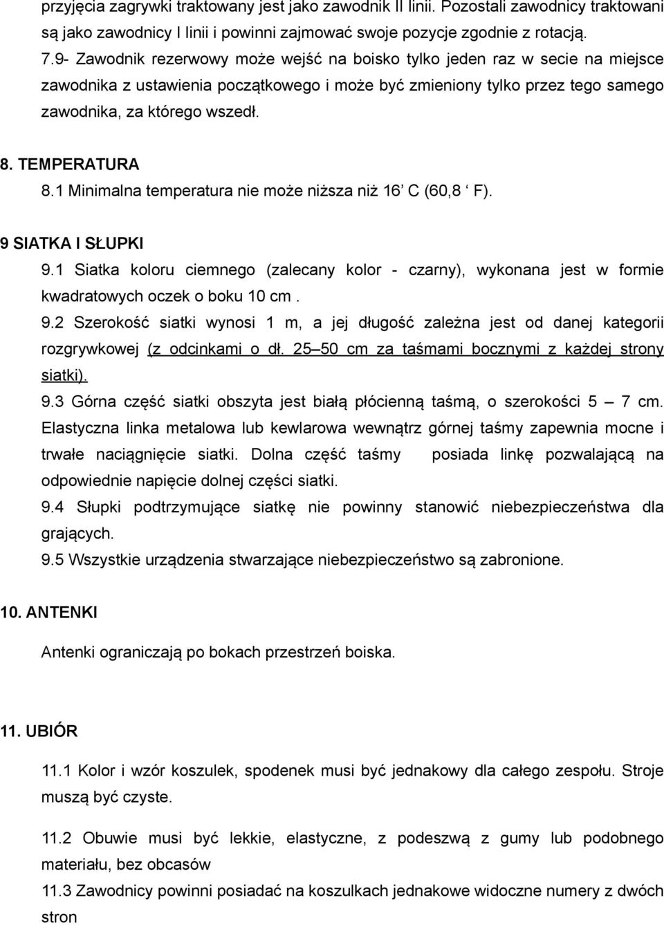 TEMPERATURA 8.1 Minimalna temperatura nie może niższa niż 16 C (60,8 F). 9 SIATKA I SŁUPKI 9.1 Siatka koloru ciemnego (zalecany kolor - czarny), wykonana jest w formie kwadratowych oczek o boku 10 cm.