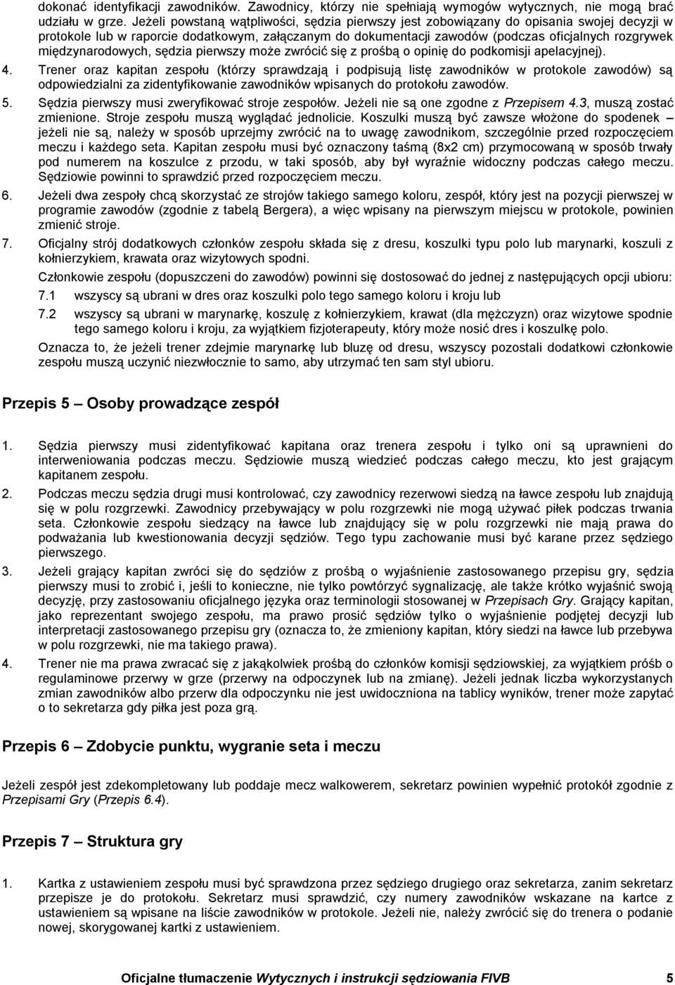 międzynarodowych, sędzia pierwszy może zwrócić się z prośbą o opinię do podkomisji apelacyjnej). 4.