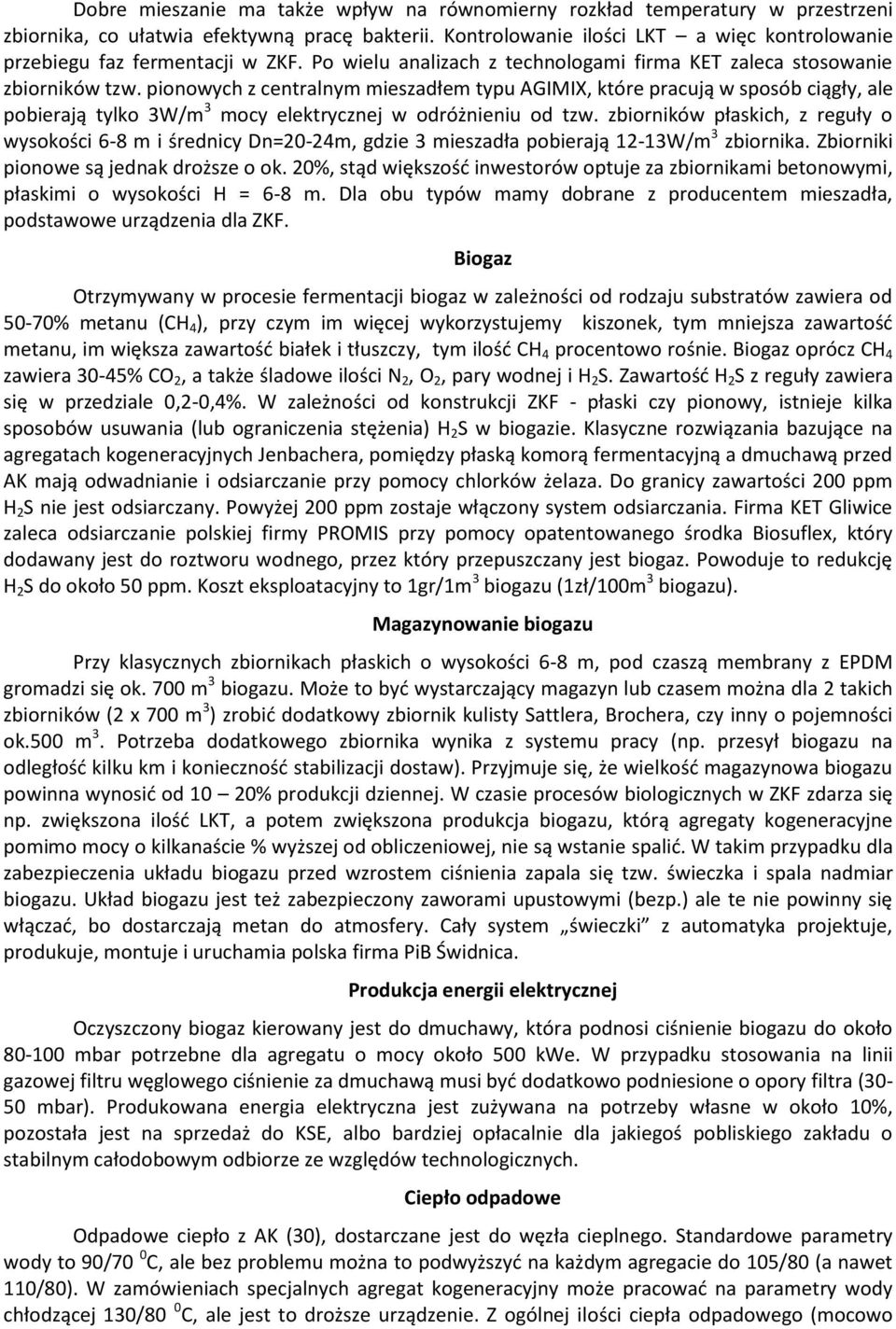 pionowych z centralnym mieszadłem typu AGIMIX, które pracują w sposób ciągły, ale pobierają tylko 3W/m 3 mocy elektrycznej w odróżnieniu od tzw.