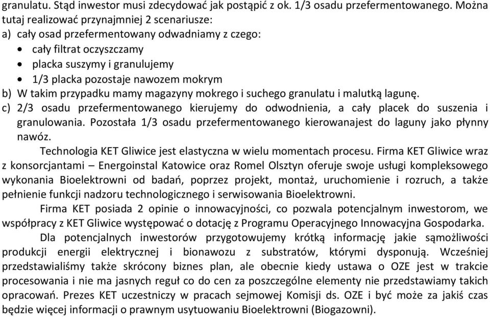 takim przypadku mamy magazyny mokrego i suchego granulatu i malutką lagunę. c) 2/3 osadu przefermentowanego kierujemy do odwodnienia, a cały placek do suszenia i granulowania.