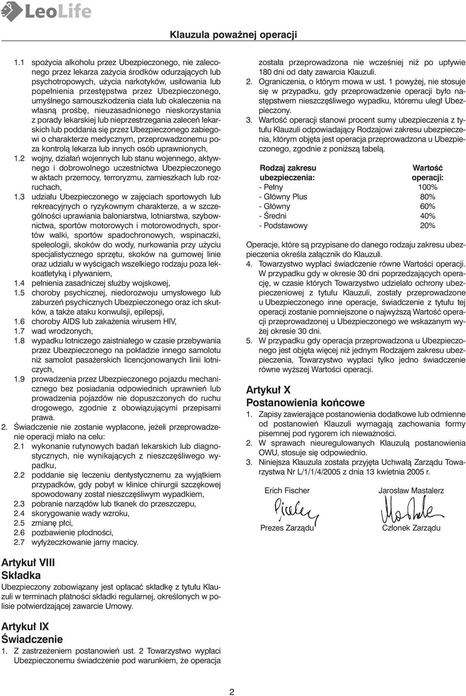 Ubezpieczonego, umyêlnego samouszkodzenia cia a lub okaleczenia na w asnà proêb, nieuzasadnionego nieskorzystania z porady lekarskiej lub nieprzestrzegania zaleceƒ lekarskich lub poddania si przez