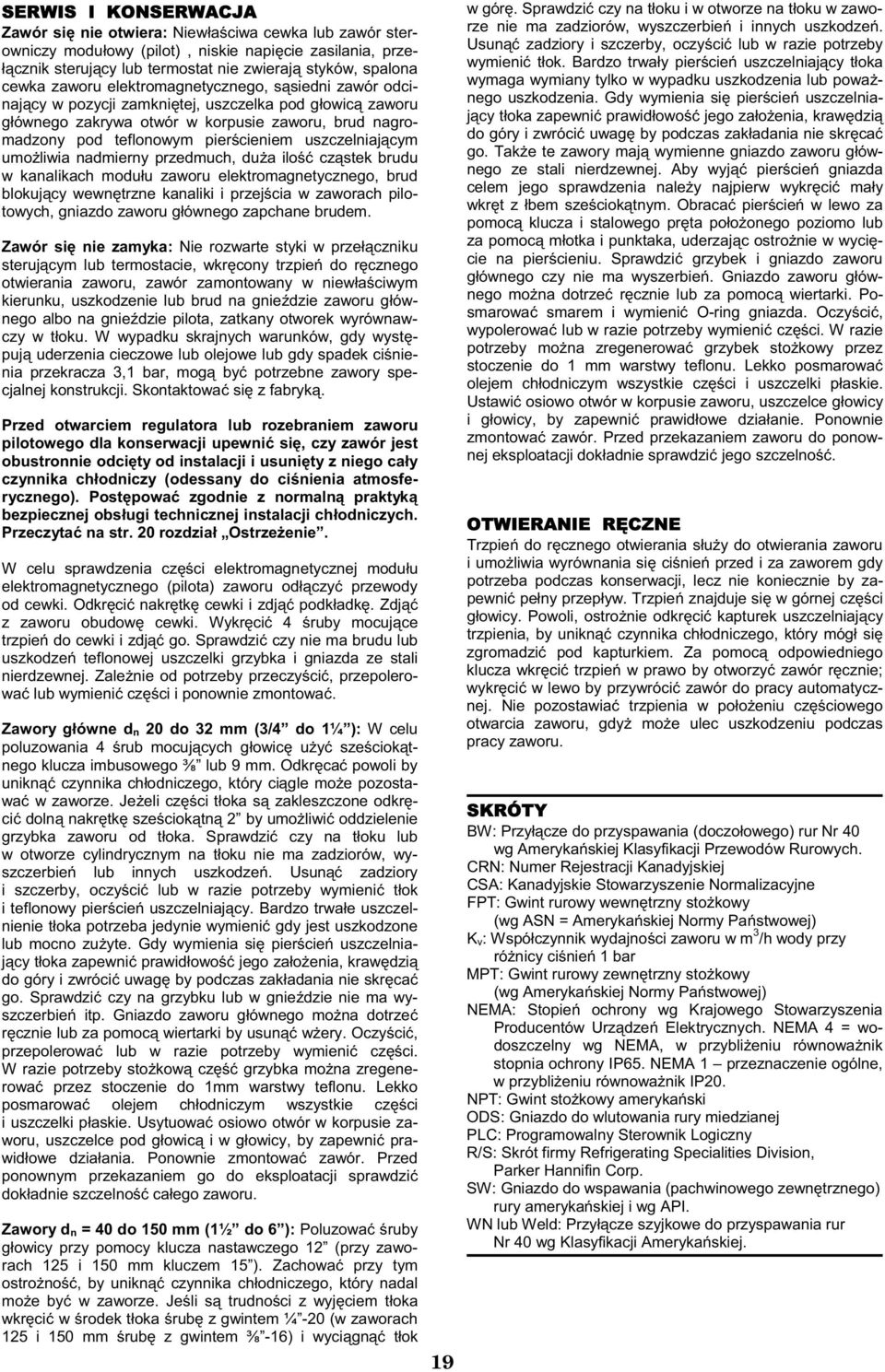 uszczelniaj cym umo liwia nadmierny przedmuch, du a ilo cz stek brudu w kanalikach modu u zaworu elektromagnetycznego, brud blokuj cy wewn trzne kanaliki i przej cia w zaworach pilotowych, gniazdo