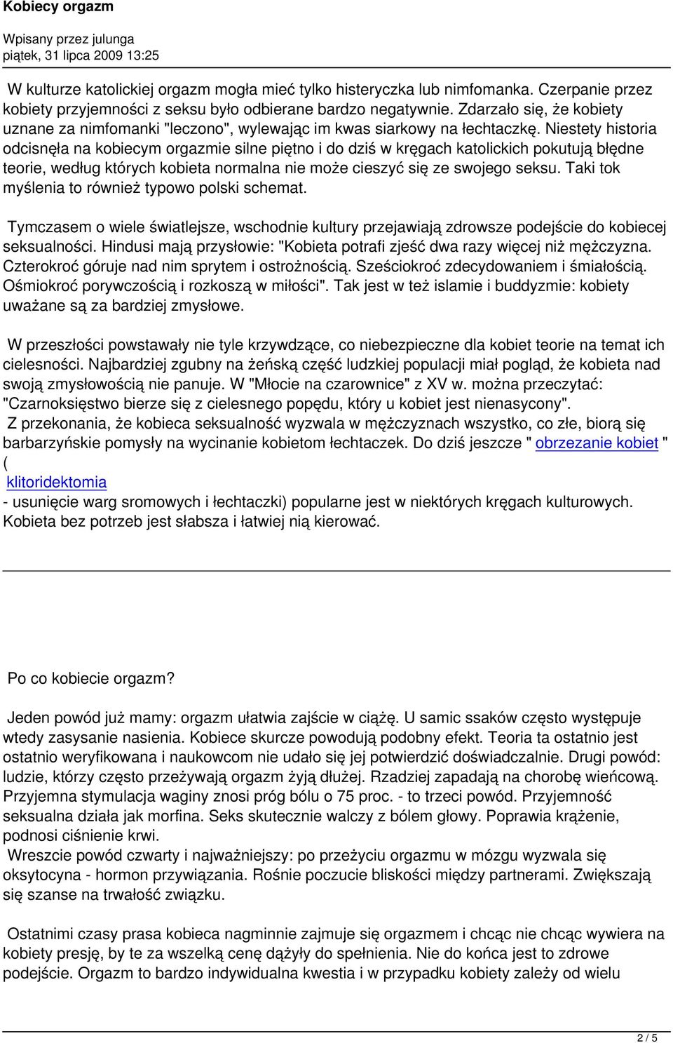 Niestety historia odcisnęła na kobiecym orgazmie silne piętno i do dziś w kręgach katolickich pokutują błędne teorie, według których kobieta normalna nie może cieszyć się ze swojego seksu.