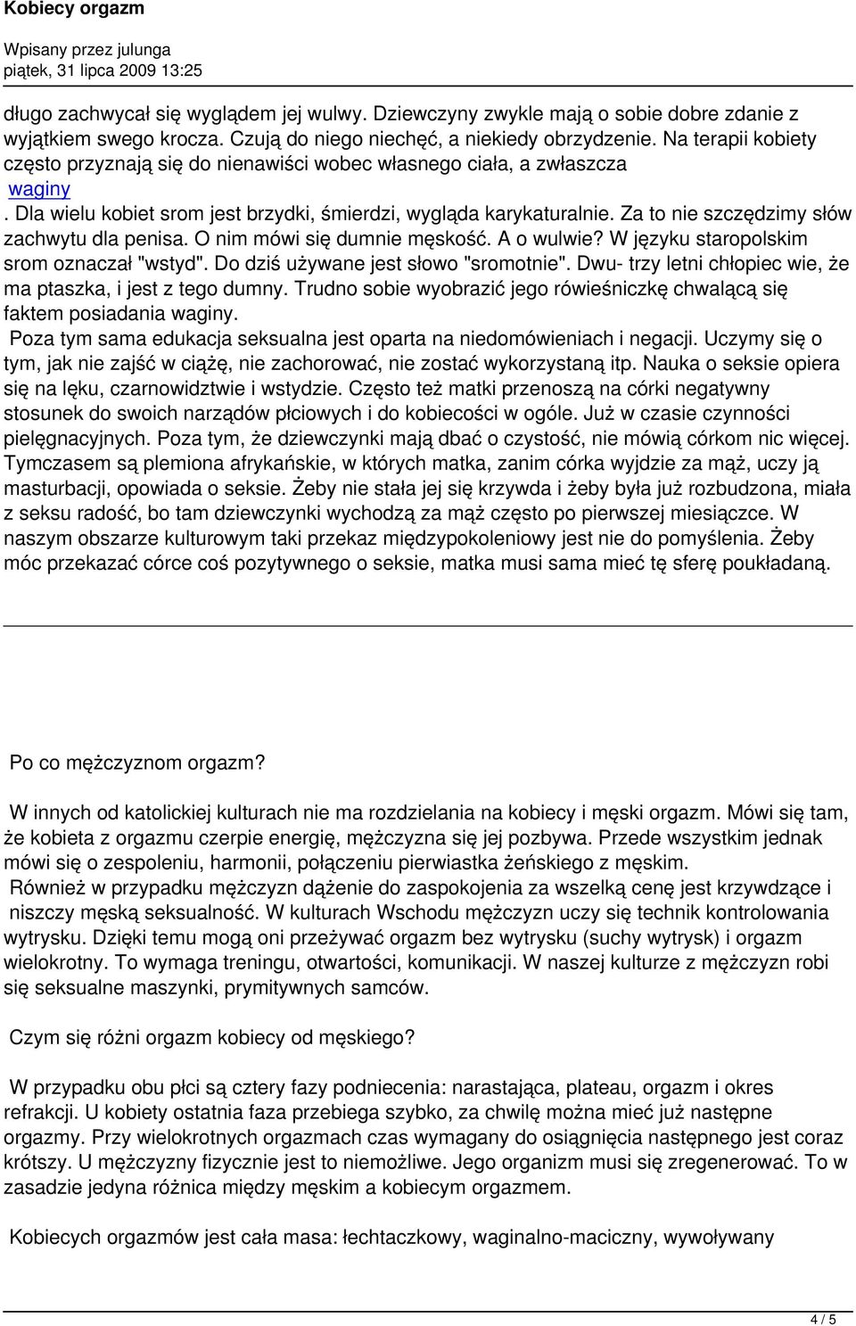 Za to nie szczędzimy słów zachwytu dla penisa. O nim mówi się dumnie męskość. A o wulwie? W języku staropolskim srom oznaczał "wstyd". Do dziś używane jest słowo "sromotnie".