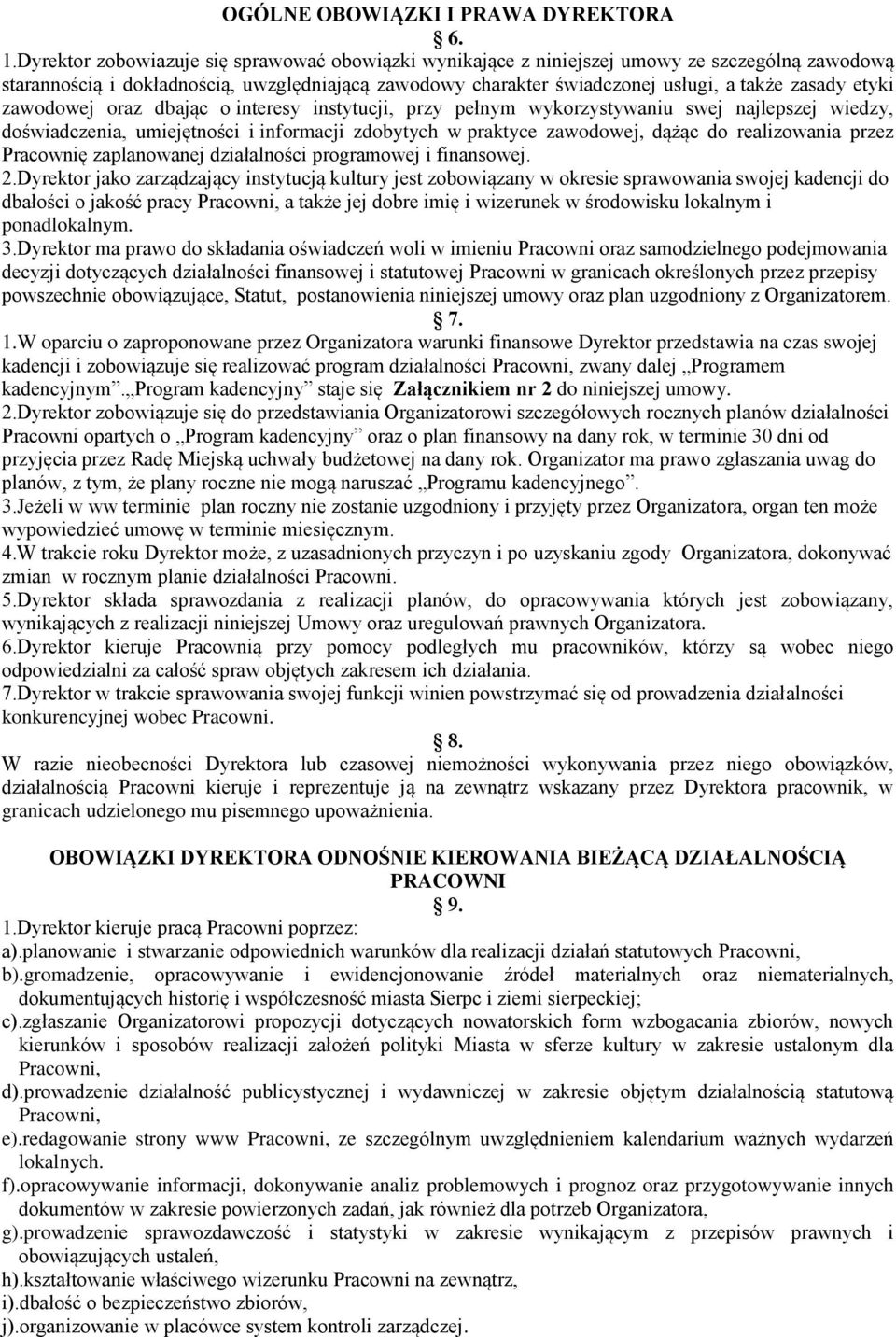 etyki zawodowej oraz dbając o interesy instytucji, przy pełnym wykorzystywaniu swej najlepszej wiedzy, doświadczenia, umiejętności i informacji zdobytych w praktyce zawodowej, dążąc do realizowania