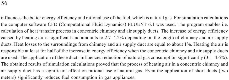 2% depending on the length of chimney and air supply ducts. Heat losses to the surroundings from chimney and air supply duct are equal to about 1%.