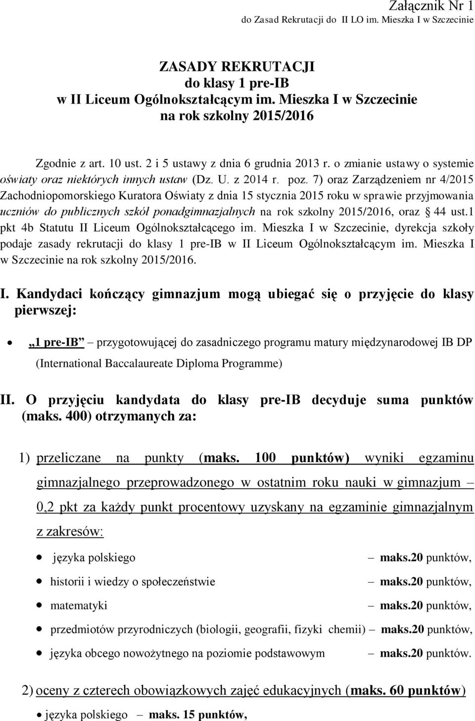 7) oraz Zarządzeniem nr 4/2015 Zachodniopomorskiego Kuratora Oświaty z dnia 15 stycznia 2015 roku w sprawie przyjmowania uczniów do publicznych szkół ponadgimnazjalnych na rok szkolny 2015/2016, oraz