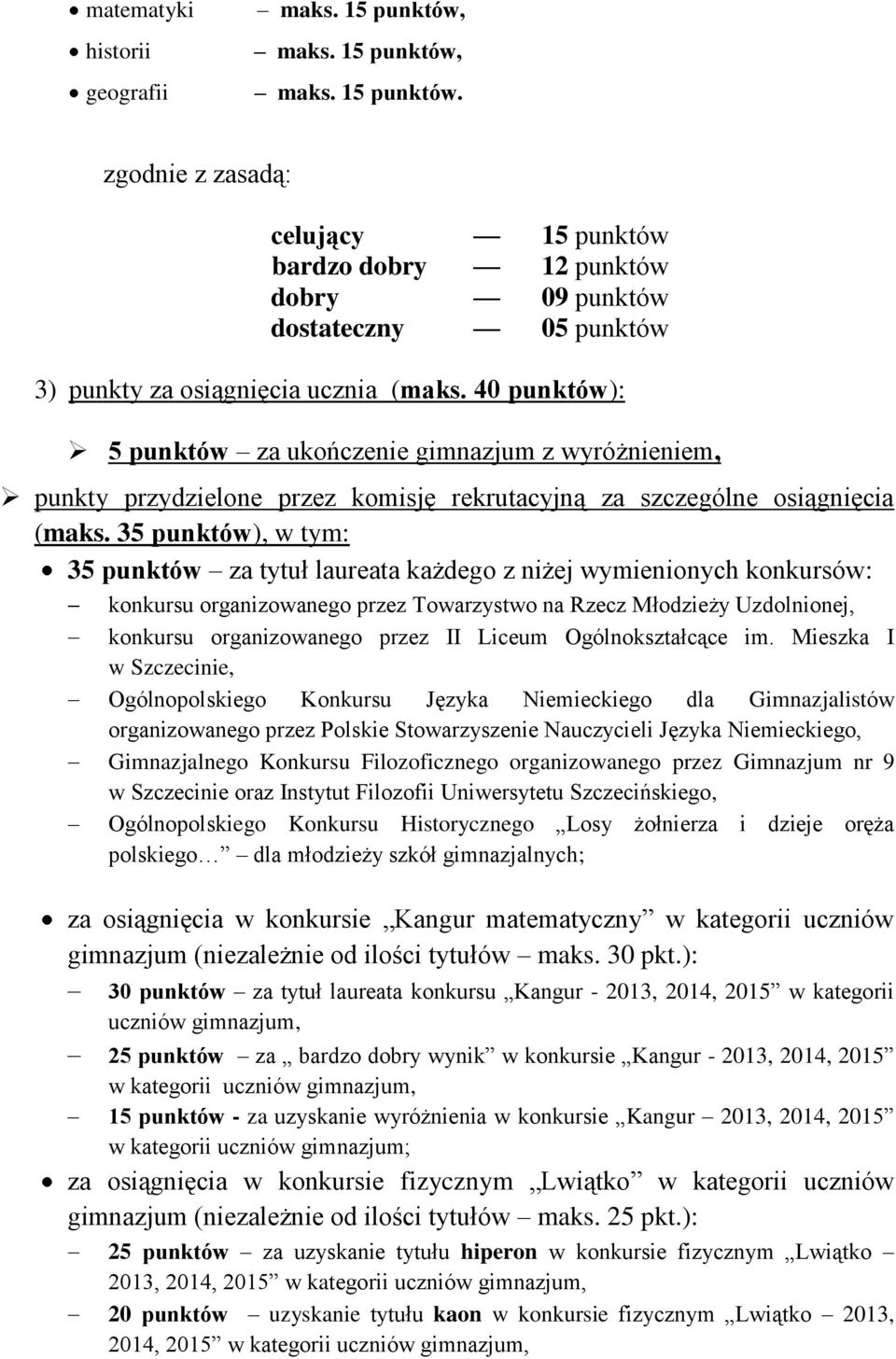 35 punktów), w tym: 35 punktów za tytuł laureata każdego z niżej wymienionych konkursów: konkursu organizowanego przez Towarzystwo na Rzecz Młodzieży Uzdolnionej, konkursu organizowanego przez II