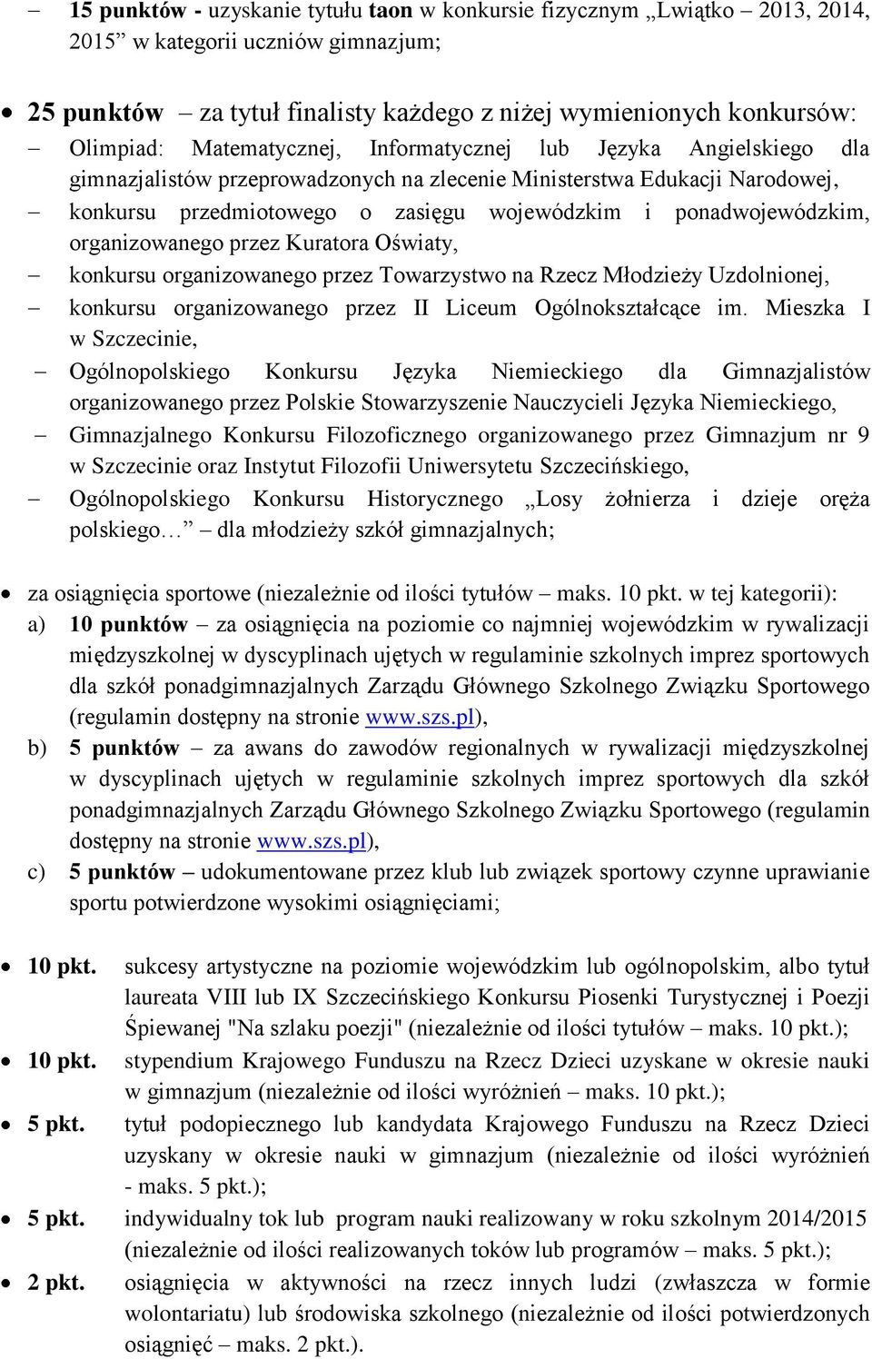 ponadwojewódzkim, organizowanego przez Kuratora Oświaty, konkursu organizowanego przez Towarzystwo na Rzecz Młodzieży Uzdolnionej, konkursu organizowanego przez II Liceum Ogólnokształcące im.