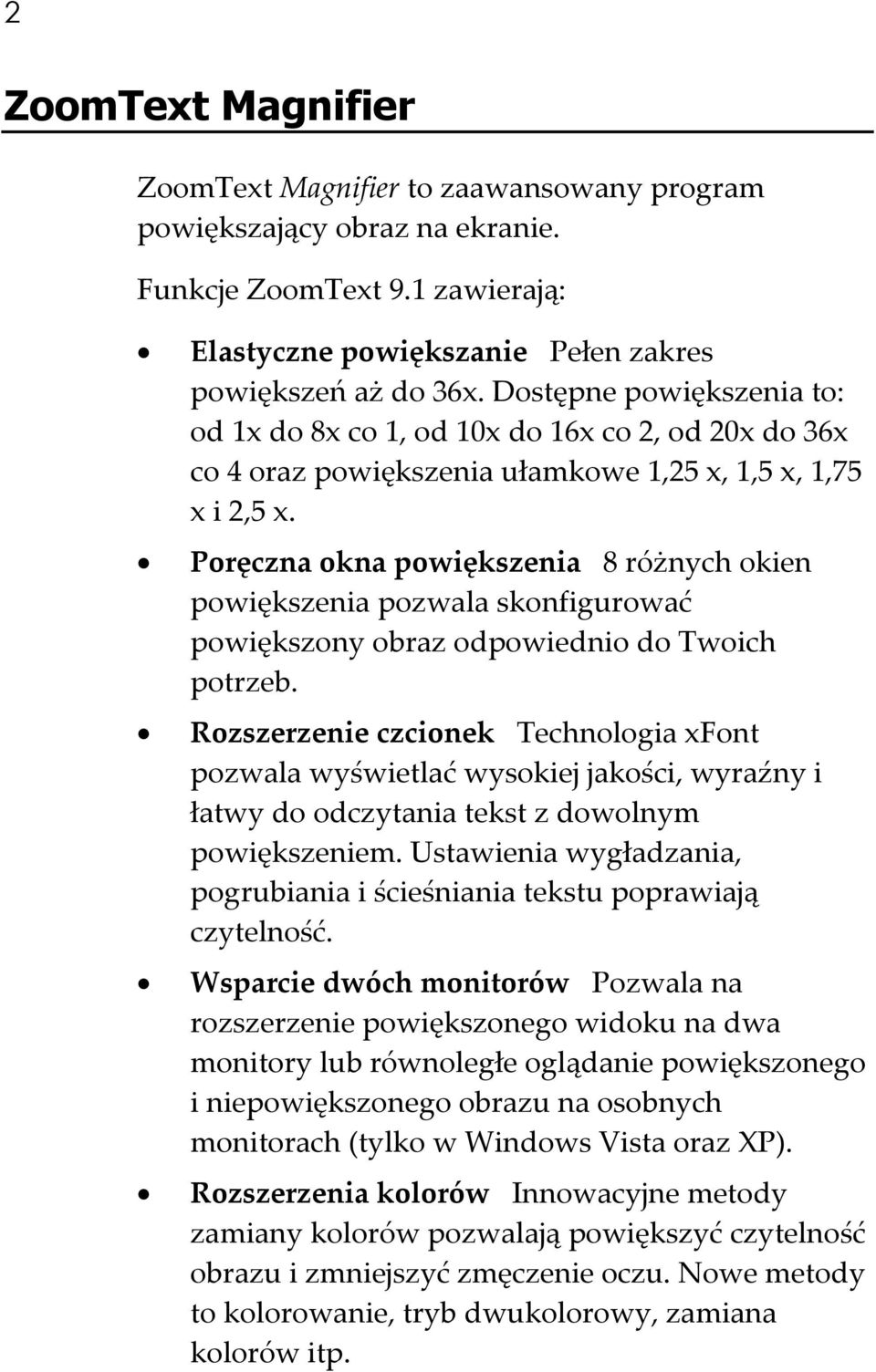 Poręczna okna powiększenia 8 różnych okien powiększenia pozwala skonfigurować powiększony obraz odpowiednio do Twoich potrzeb.