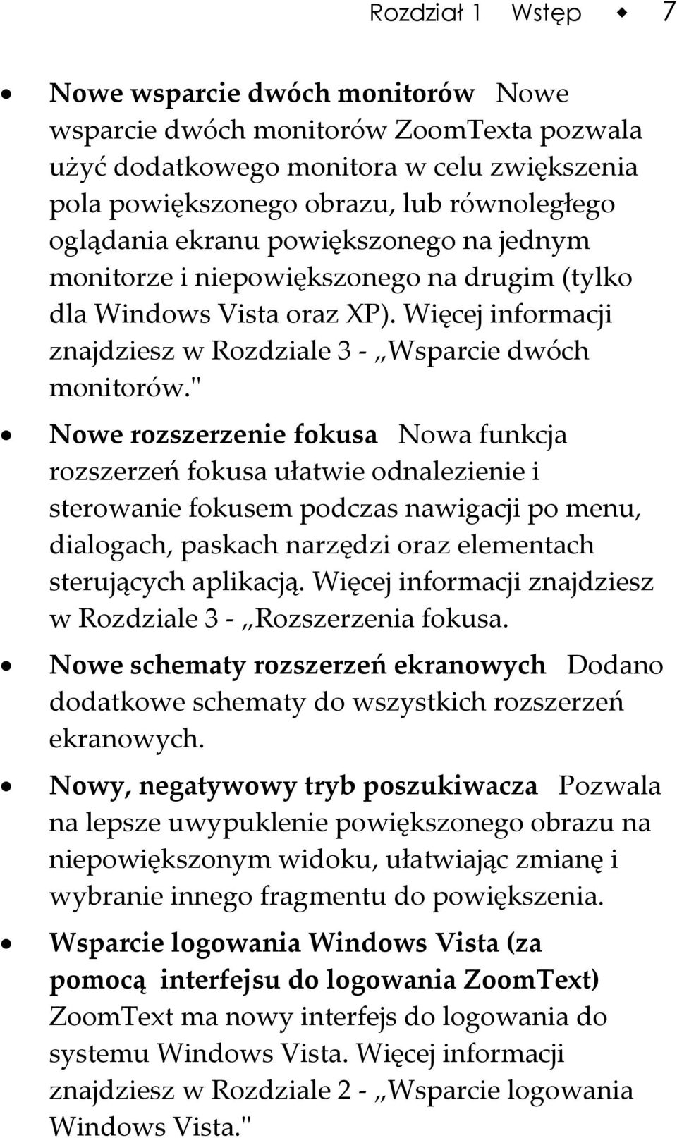 ʺ Nowe rozszerzenie fokusa Nowa funkcja rozszerzeń fokusa ułatwie odnalezienie i sterowanie fokusem podczas nawigacji po menu, dialogach, paskach narzędzi oraz elementach sterujących aplikacją.