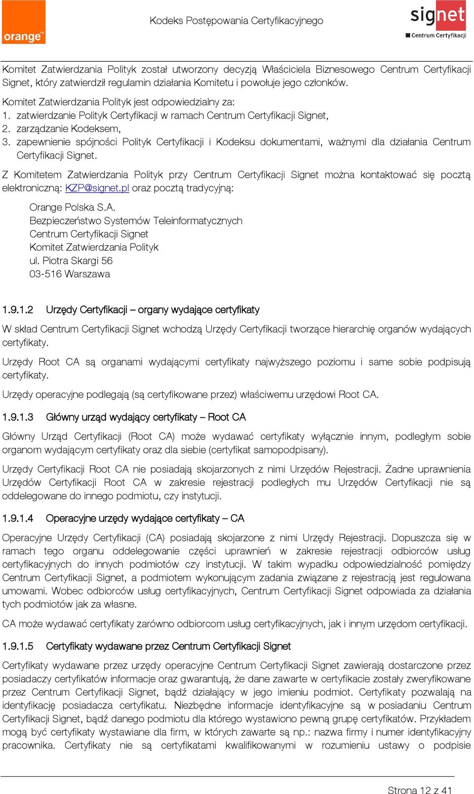 zapewnienie spójności Polityk Certyfikacji i Kodeksu dokumentami, ważnymi dla działania Centrum Certyfikacji Signet.