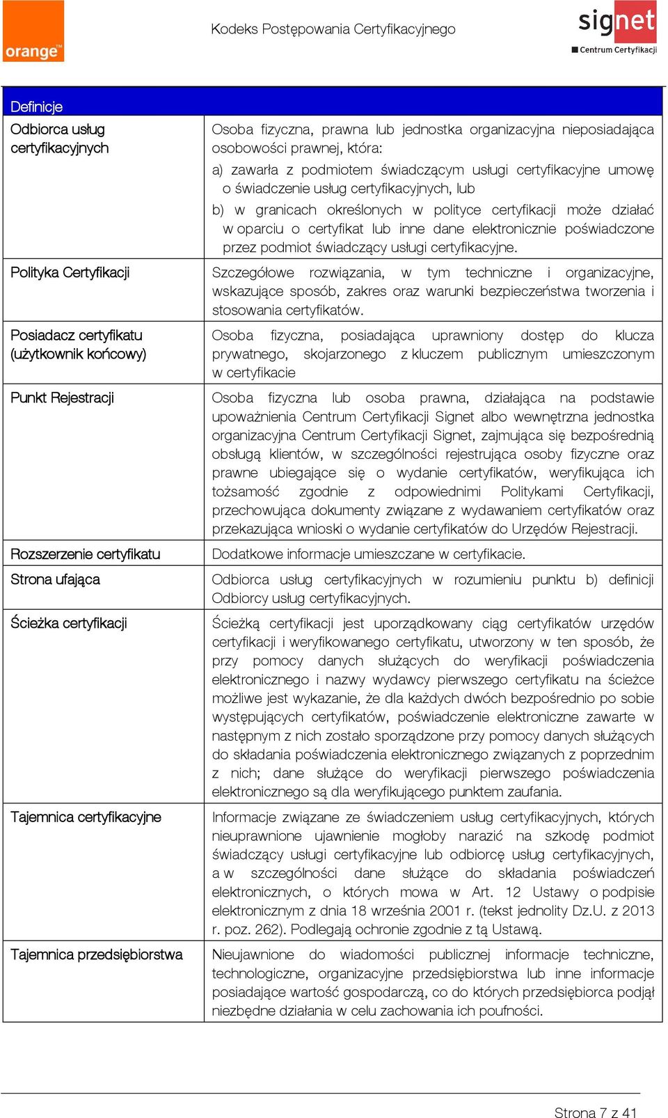 usługi certyfikacyjne. Polityka Certyfikacji Szczegółowe rozwiązania, w tym techniczne i organizacyjne, wskazujące sposób, zakres oraz warunki bezpieczeństwa tworzenia i stosowania certyfikatów.