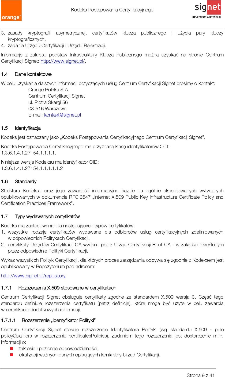 4 Dane kontaktowe W celu uzyskania dalszych informacji dotyczących usług Centrum Certyfikacji Signet prosimy o kontakt: Orange Polska S.A. Centrum Certyfikacji Signet ul.