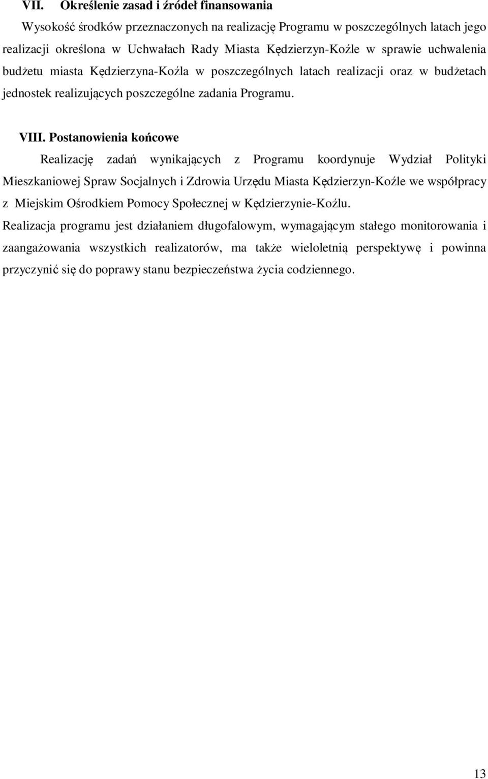 Postanowienia końcowe Realizację zadań wynikających z koordynuje Wydział Polityki Mieszkaniowej Spraw Socjalnych i Zdrowia Urzędu Miasta Kędzierzyn-Koźle we współpracy z Miejskim Ośrodkiem Pomocy