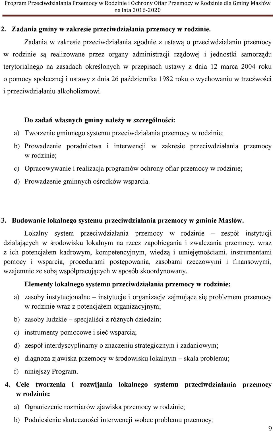 określonych w przepisach ustawy z dnia 12 marca 2004 roku o pomocy społecznej i ustawy z dnia 26 października 1982 roku o wychowaniu w trzeźwości i przeciwdziałaniu alkoholizmowi.