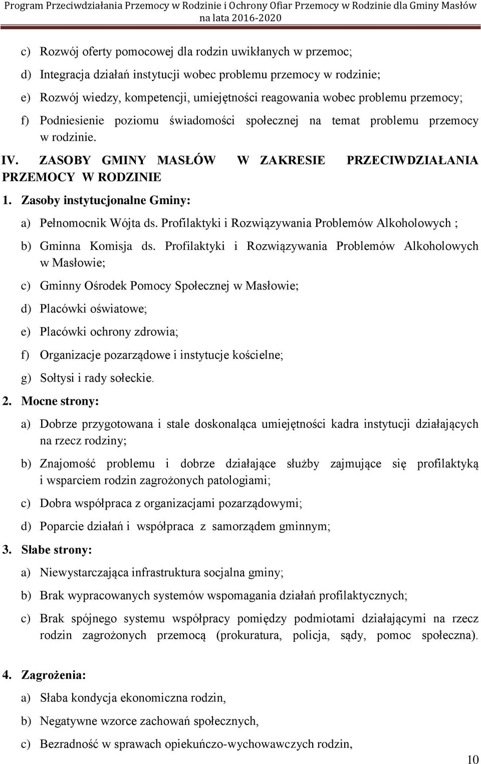 Zasoby instytucjonalne Gminy: a) Pełnomocnik Wójta ds. Profilaktyki i Rozwiązywania Problemów Alkoholowych ; b) Gminna Komisja ds.